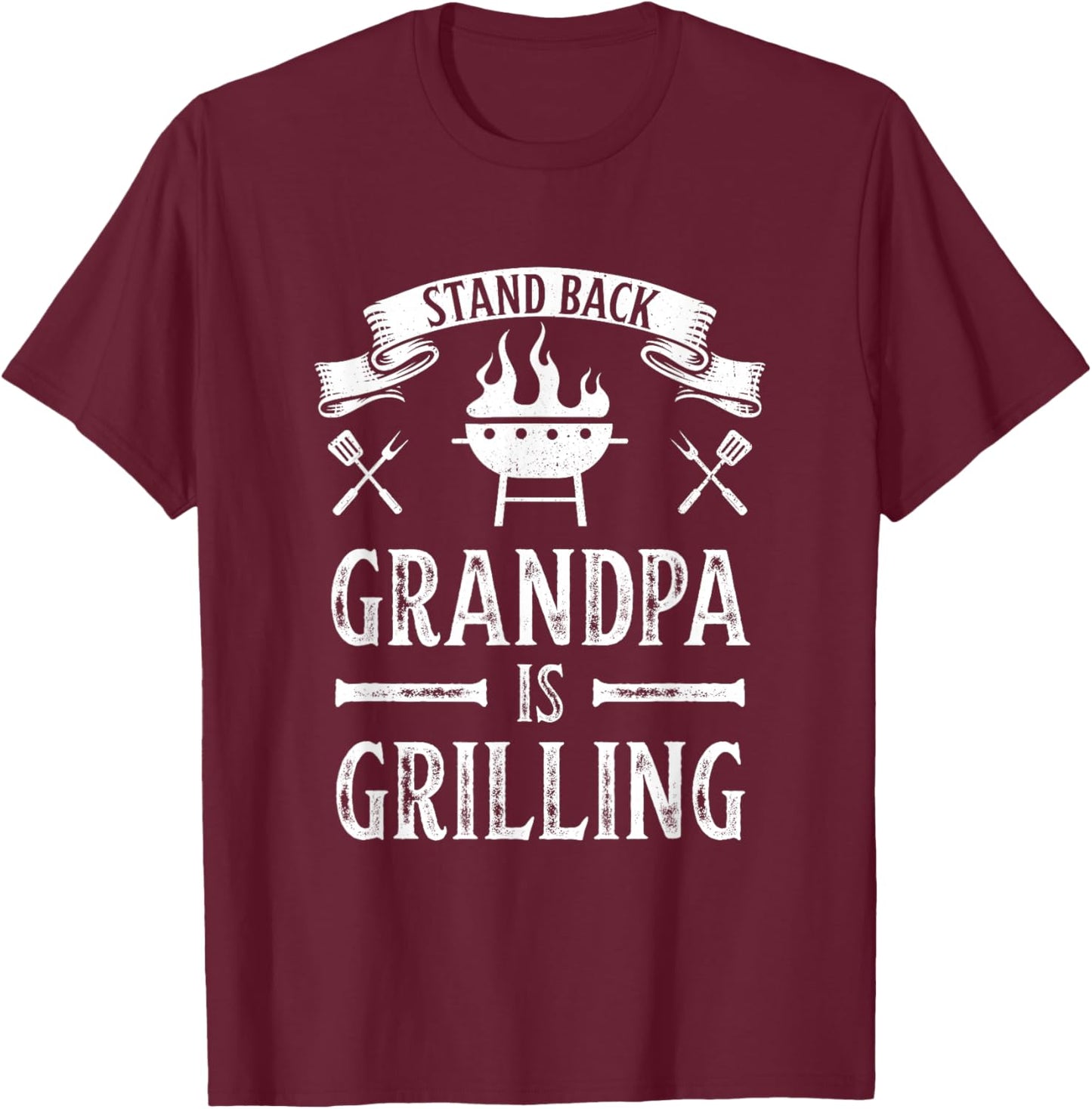 Stand Back Grandpa is Grilling BBQ Barbecue Fathers Day Gift T-Shirt - T-Shirt | Maroon