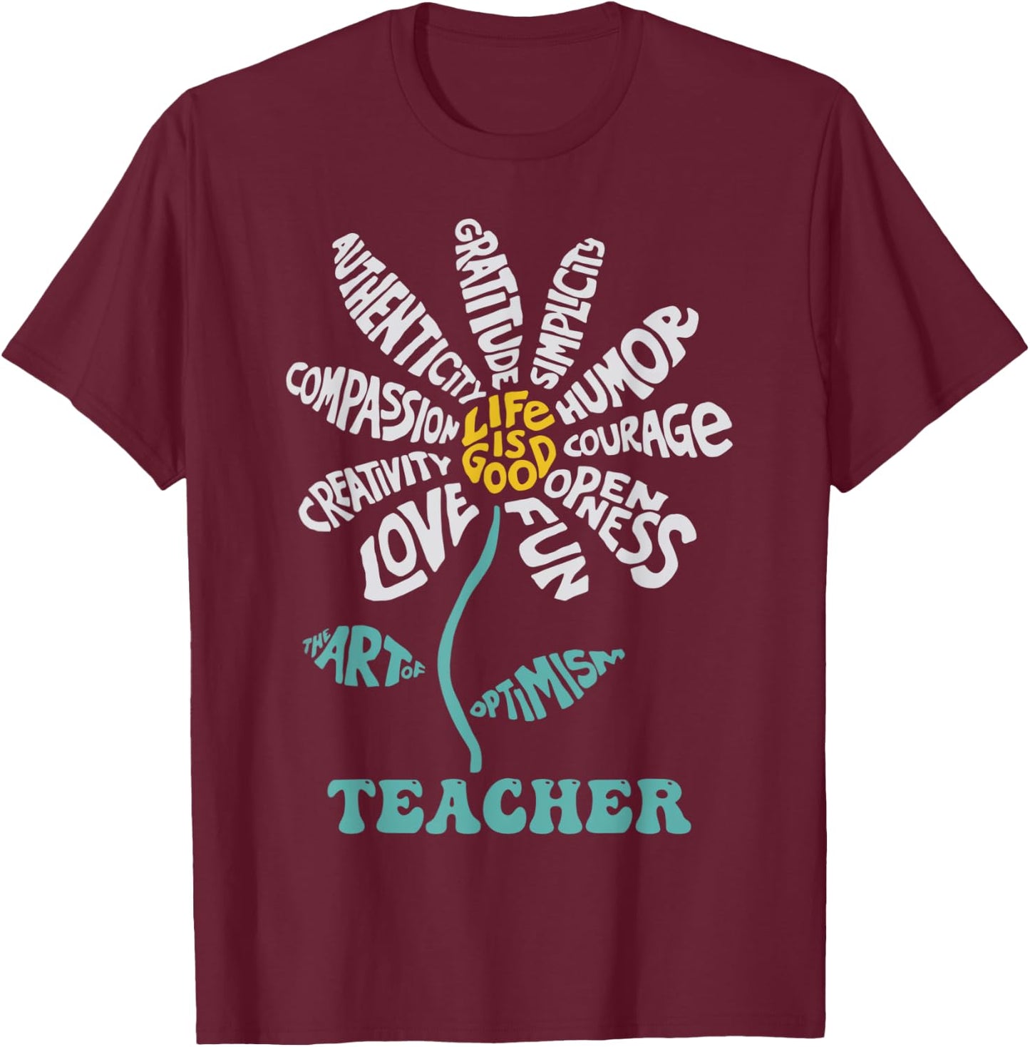 Life-is Good Teacher Humor Courage Openness Fun Love T-Shirt - T-Shirt | Maroon