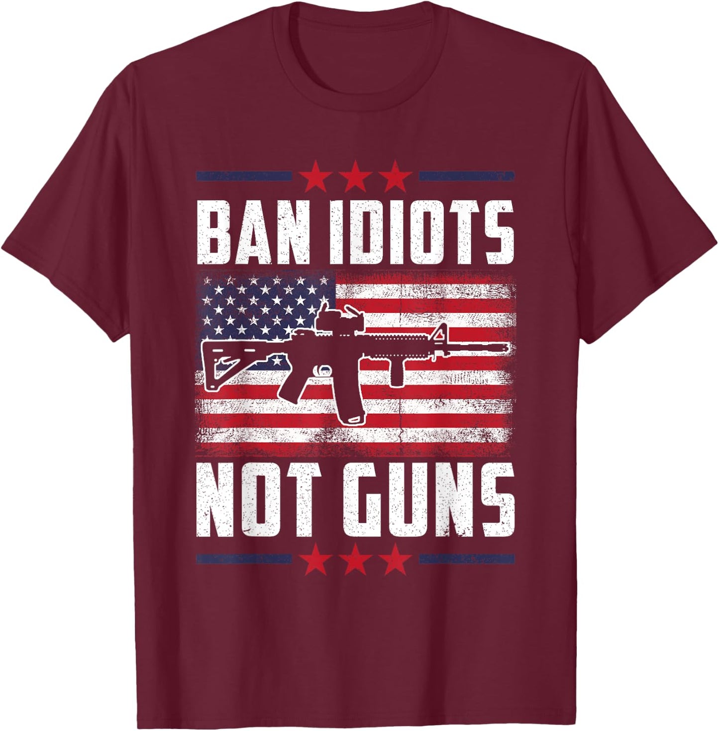 Ban Idiots Not Guns Second Amendment Gun Rights Gun Control T-Shirt - T-Shirt | Maroon