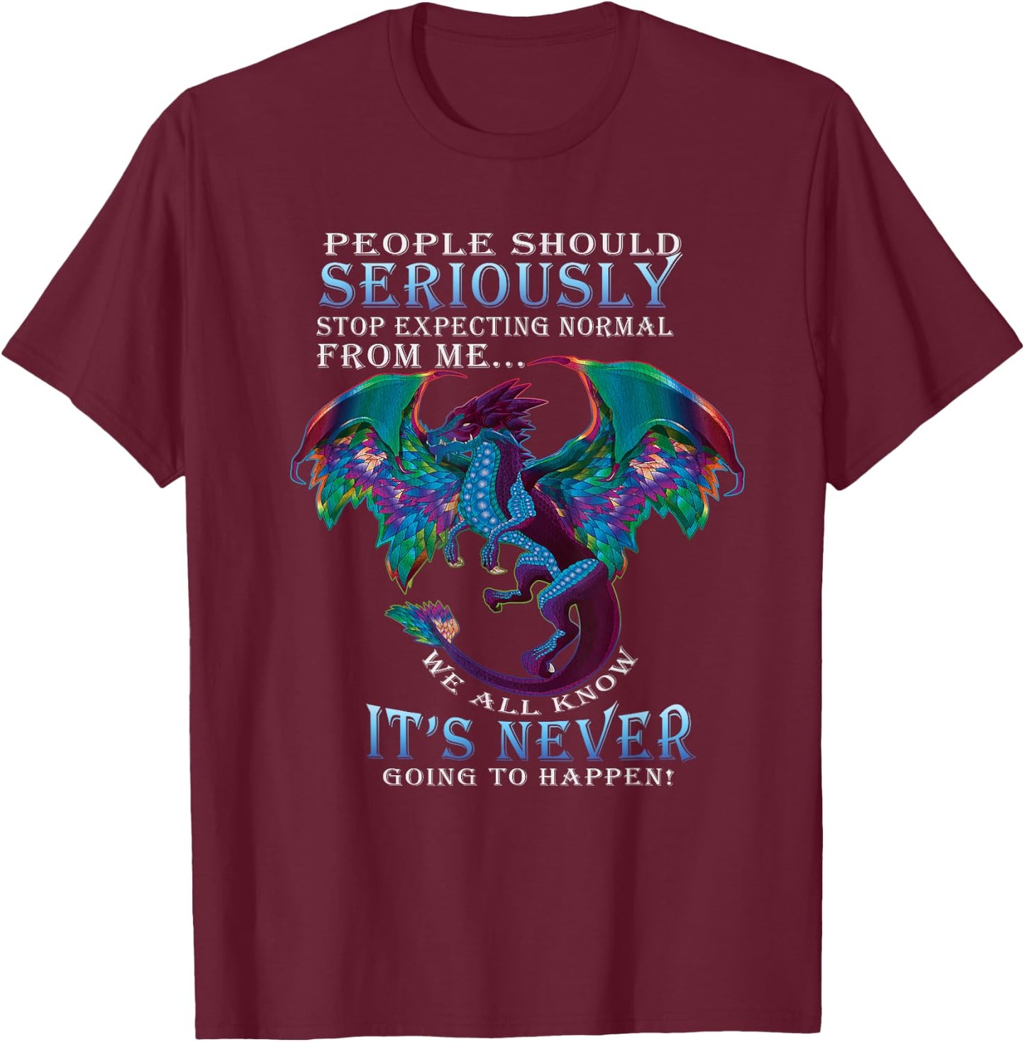 Funny Dragon Shirt Women Men Stop Expecting Normal From Me T-Shirt - T-Shirt | Maroon