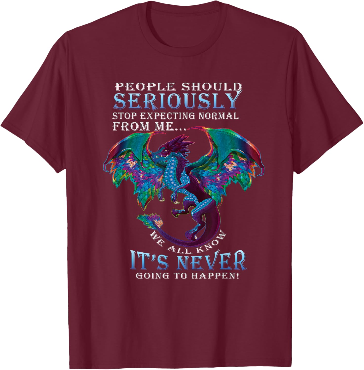 Funny Dragon Shirt Women Men Stop Expecting Normal From Me T-Shirt - T-Shirt | Maroon