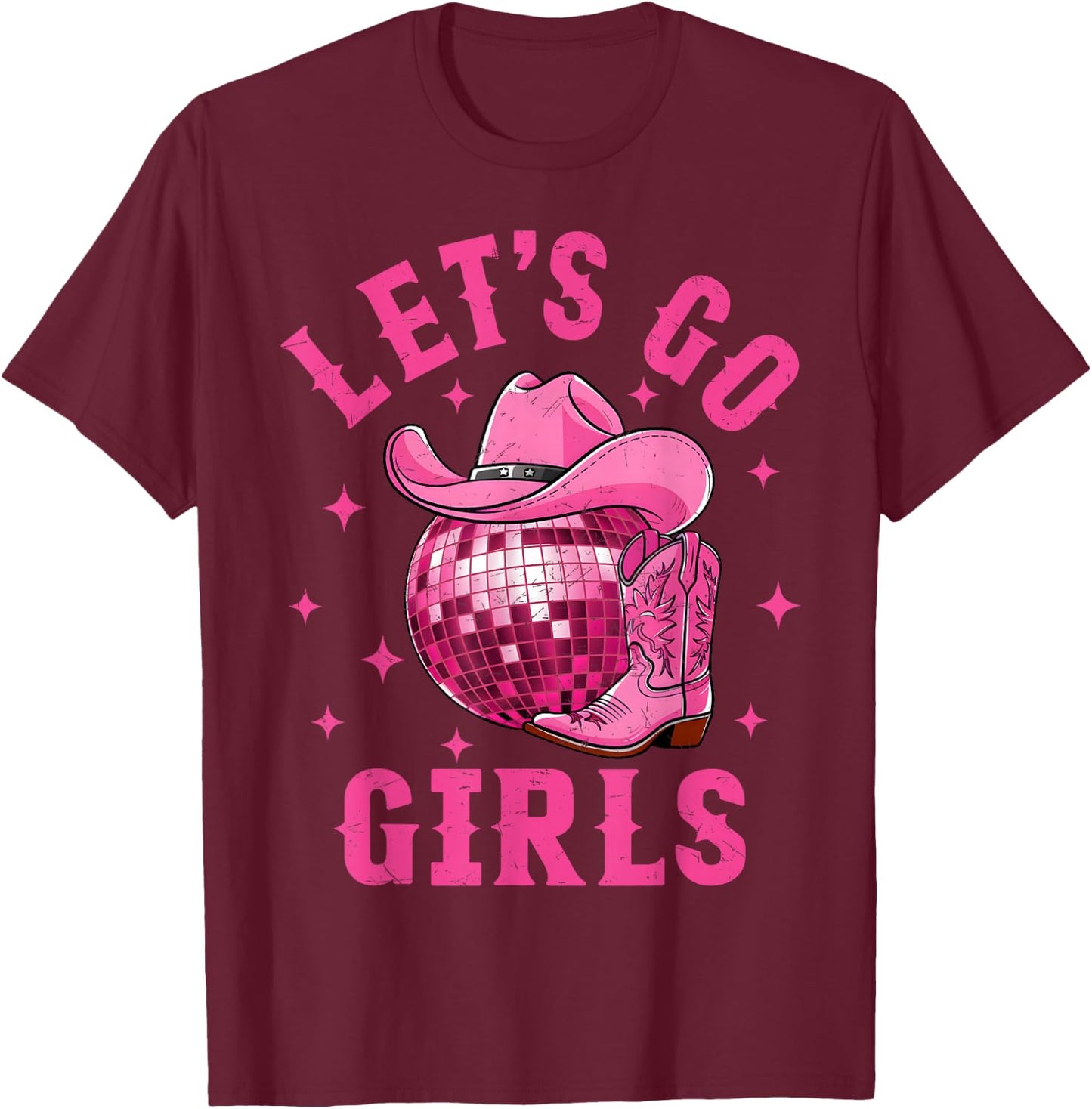 Let's Go Girls Western Cowgirl Boot Hat Disco Bachelorette T-Shirt - T-Shirt | Maroon