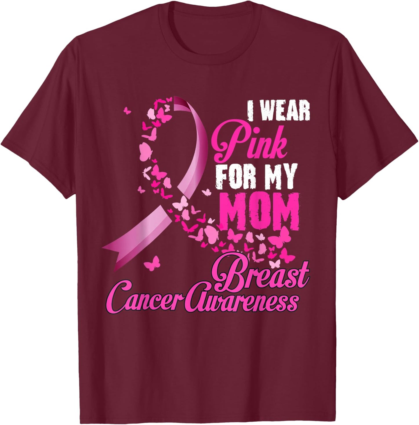 I Wear Pink For My Mom Breast Cancer Awareness Support T-Shirt - T-Shirt | Maroon