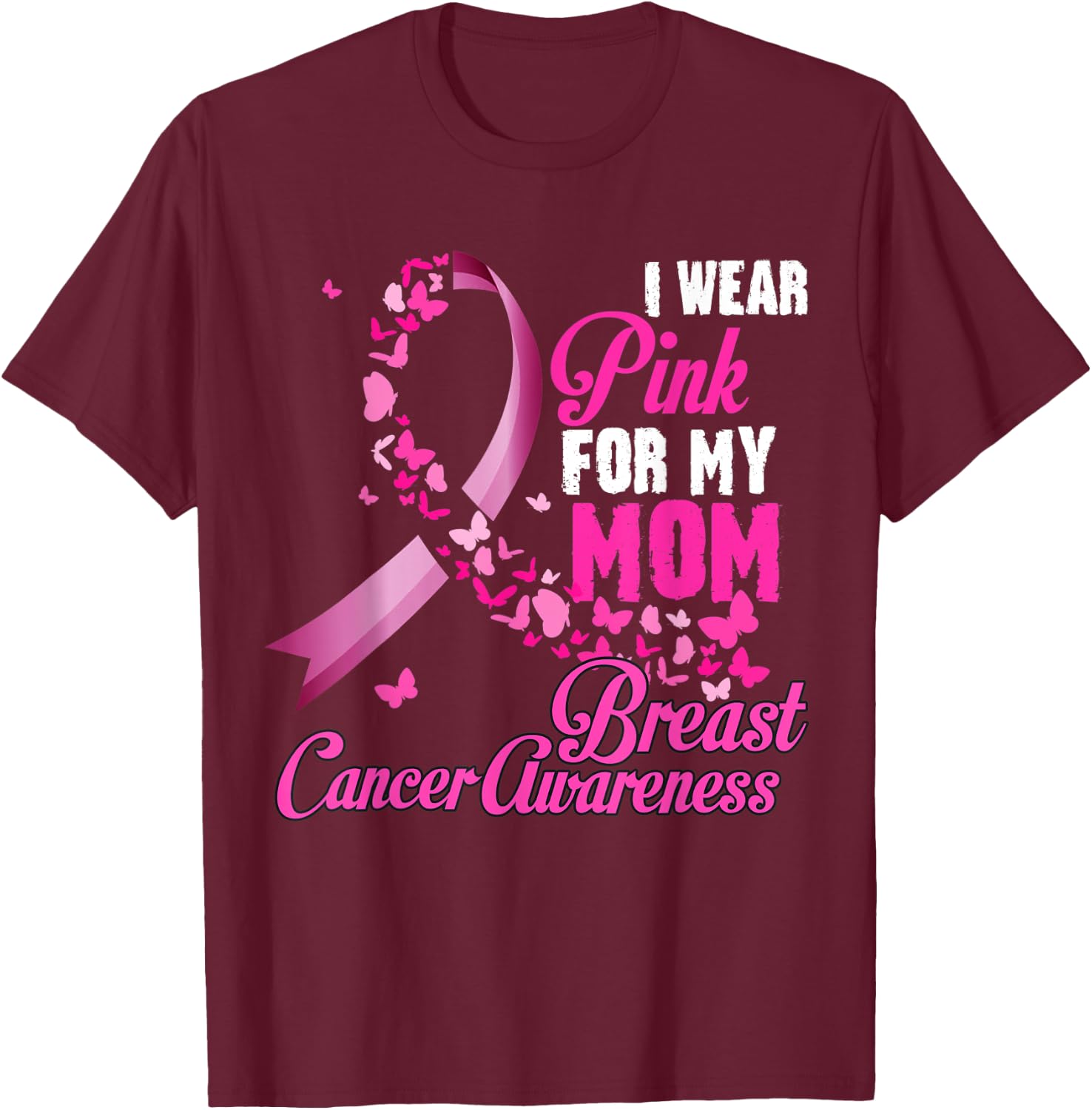 I Wear Pink For My Mom Breast Cancer Awareness Support T-Shirt - T-Shirt | Maroon