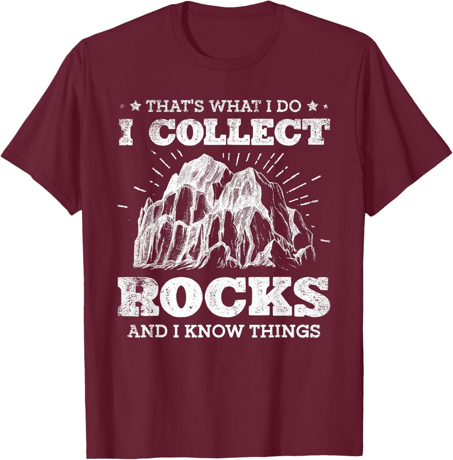 That's What I Do I Collect Rocks And I Know Things T-Shirt - T-Shirt | Maroon