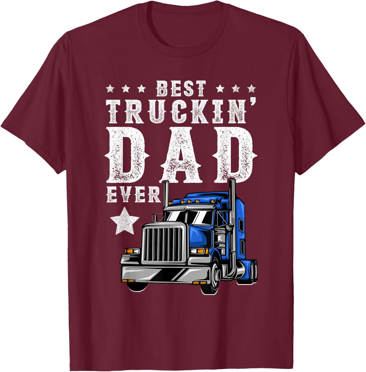 Best Trucking Dad Ever Shirt Funny Fathers Day Trucker Truck T-Shirt - T-Shirt | Maroon