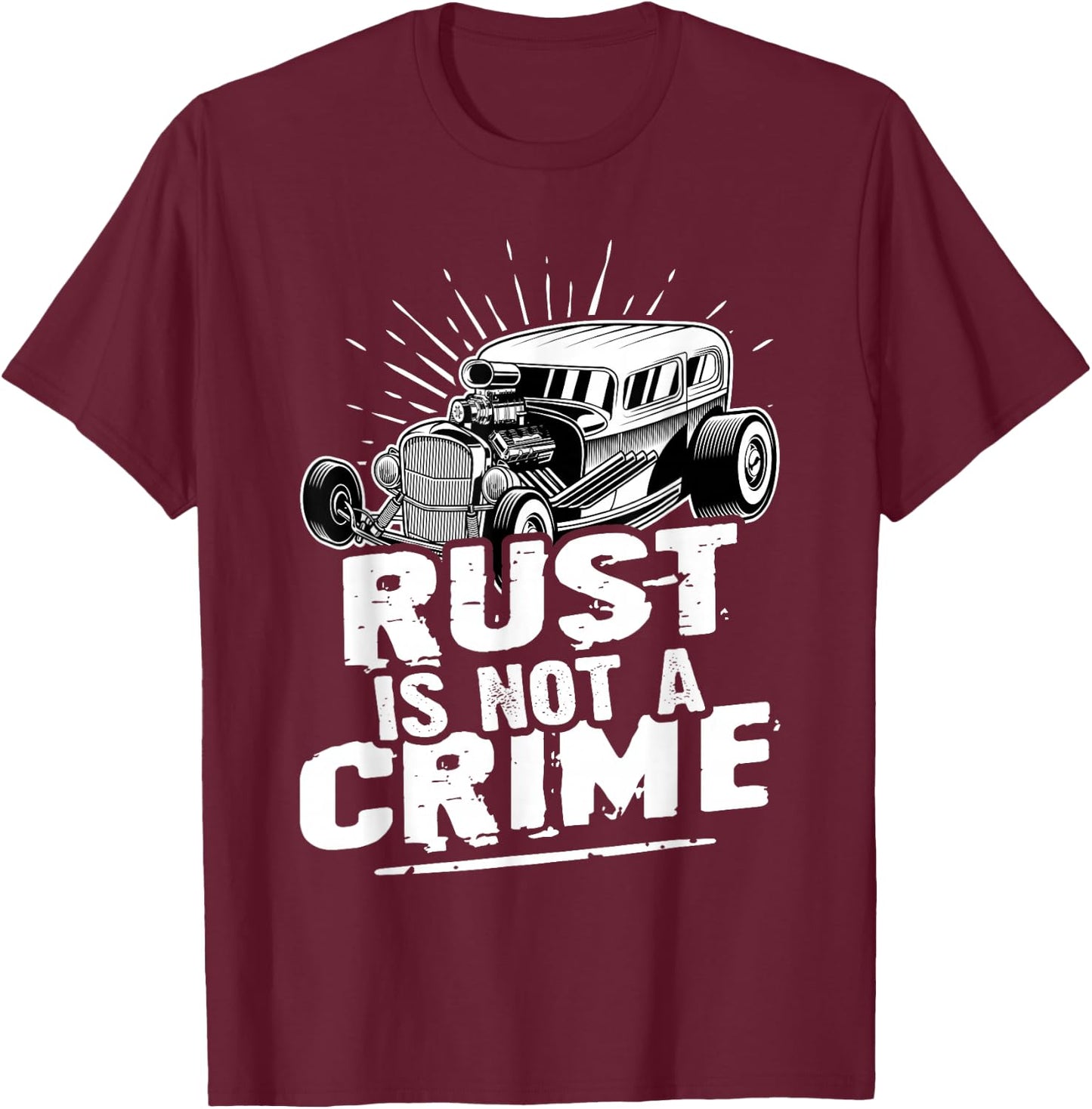 Hot Rods: Rust Is Not A Crime T-Shirt - T-Shirt | Maroon