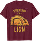 Pretend Im A Lion Design Lion Sleeping Zoo Safari Lions T-Shirt - T-Shirt | Maroon