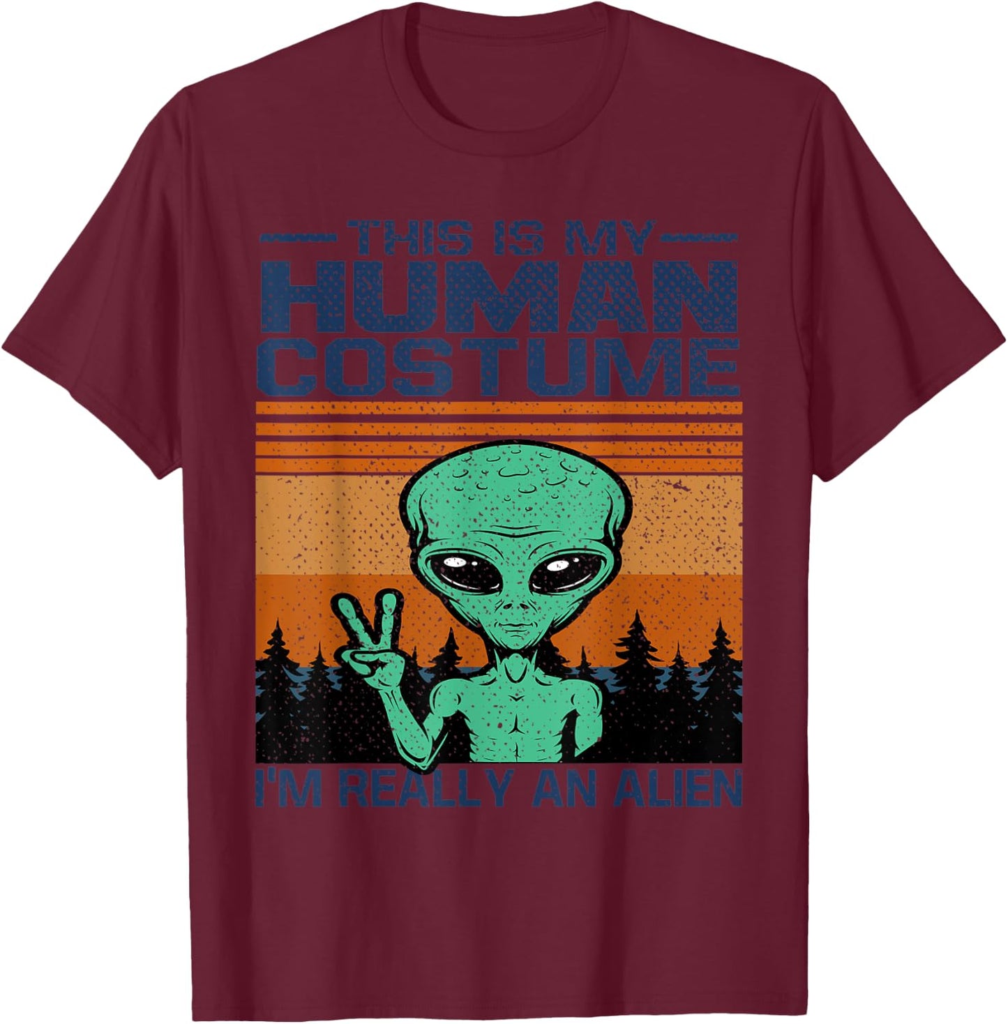 Weird Funny This Is My Human Costume I'm Really An Alien T-Shirt - T-Shirt | Maroon