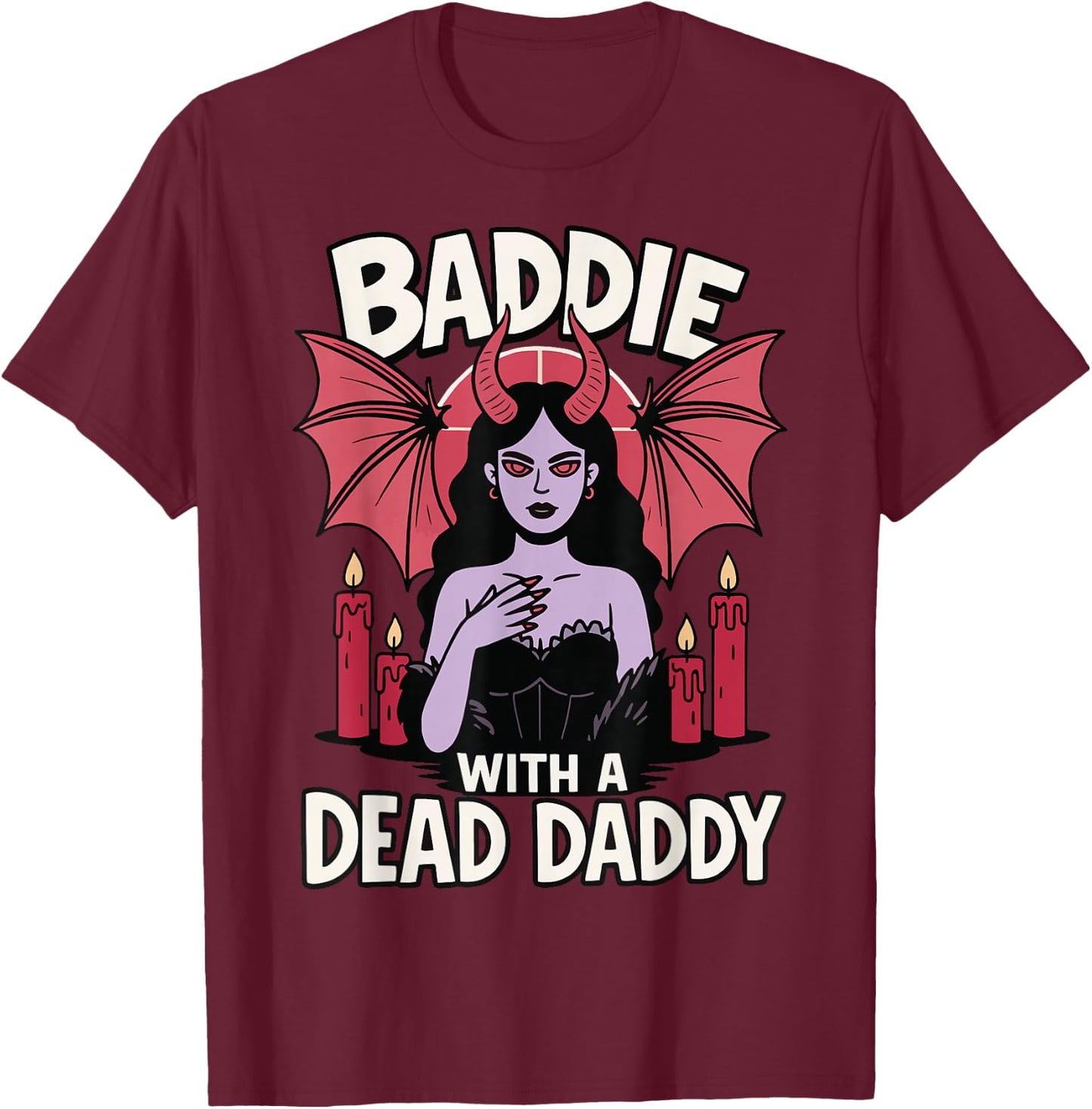 Baddie With A Dead Daddy T-Shirt - T-Shirt | Maroon