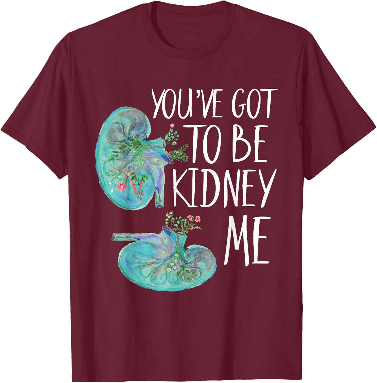 Kidney Pun Are You Kidney Me Dialysis Tech Nephrology Nurse T-Shirt - T-Shirt | Maroon
