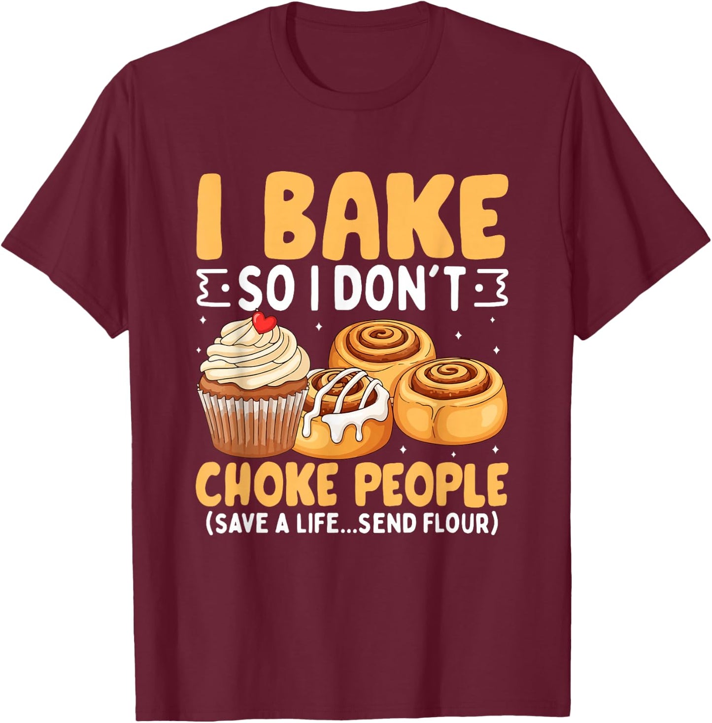 I Bake So I Don't Choke People Baking Humor T-Shirt - T-Shirt | Maroon