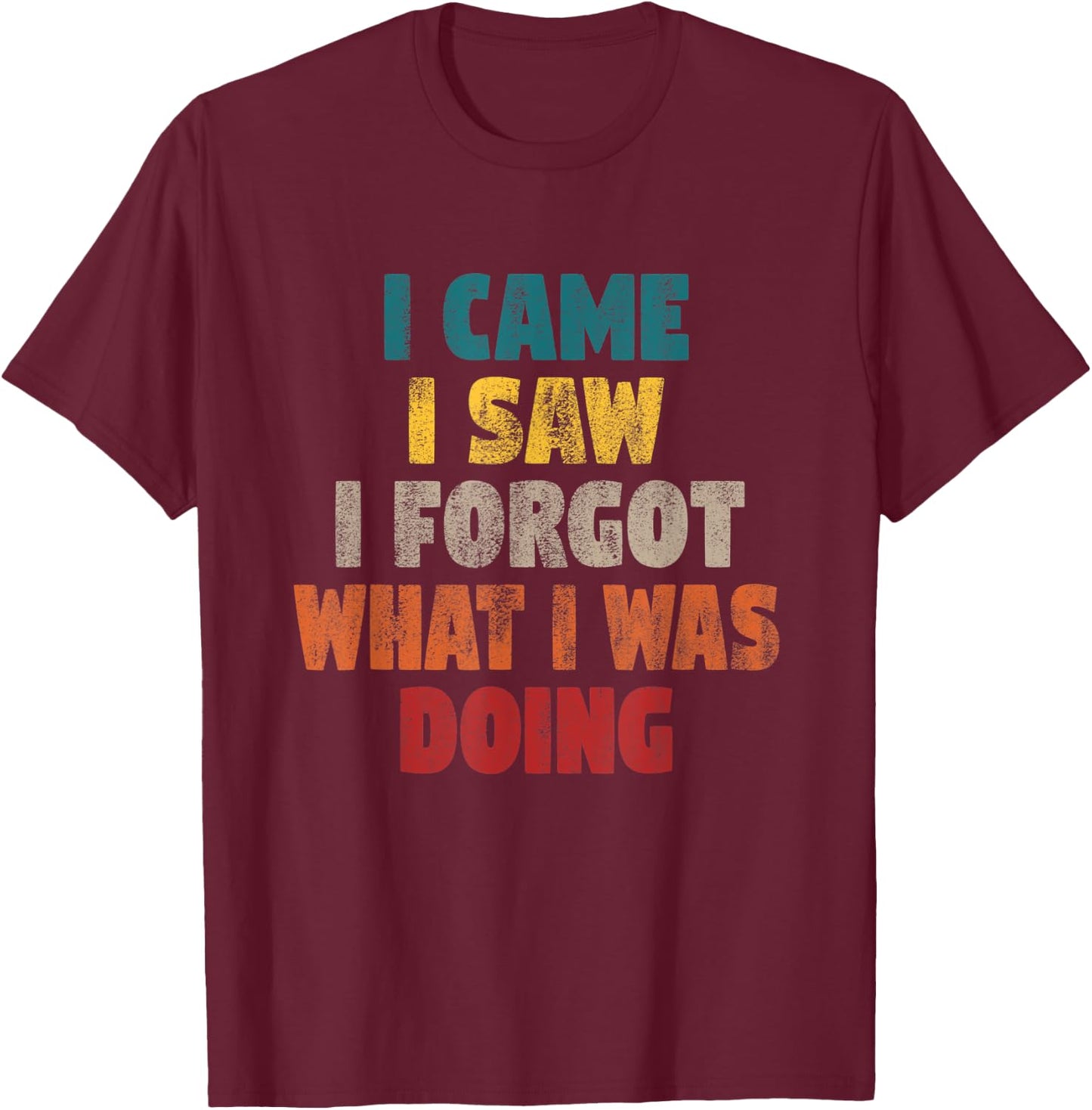 Funny Shirts Vintage I came I saw I forgot Men Funny T-Shirt - T-Shirt | Maroon