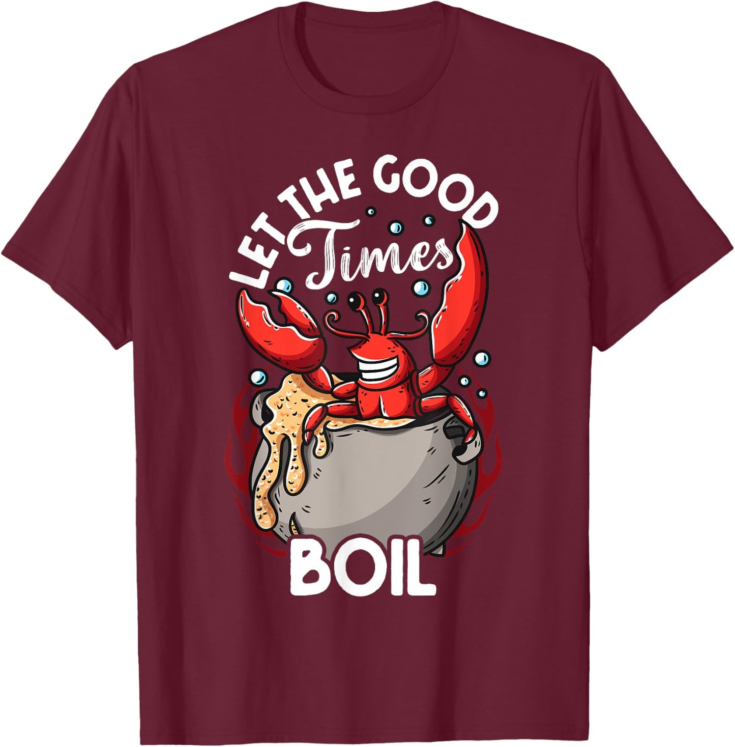 Funny Crab Good Times Boil Crab Picker Crab Eating Love Crab T-Shirt - T-Shirt | Maroon