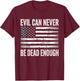 Evil Can Never Be Dead Enough Patriot Flag T-Shirt - T-Shirt | Maroon