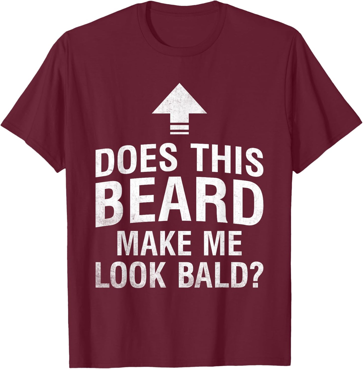 Does This Beard Make Me Look Bald Funny Bald Guy Bald Head T-Shirt - T-Shirt | Maroon