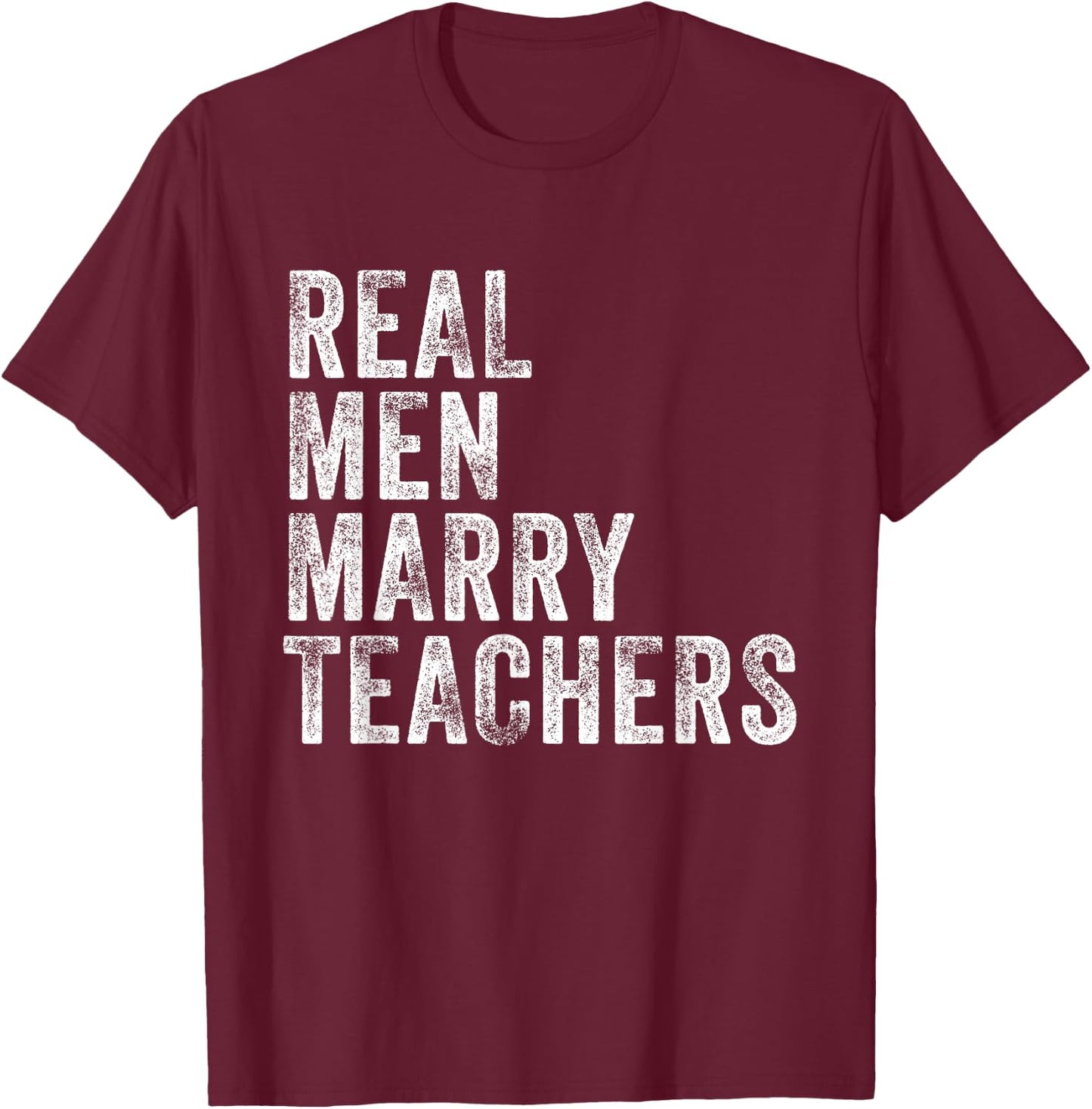Real Men Marry Teachers Future Husband Wife Engagement Funny T-Shirt - T-Shirt | Maroon