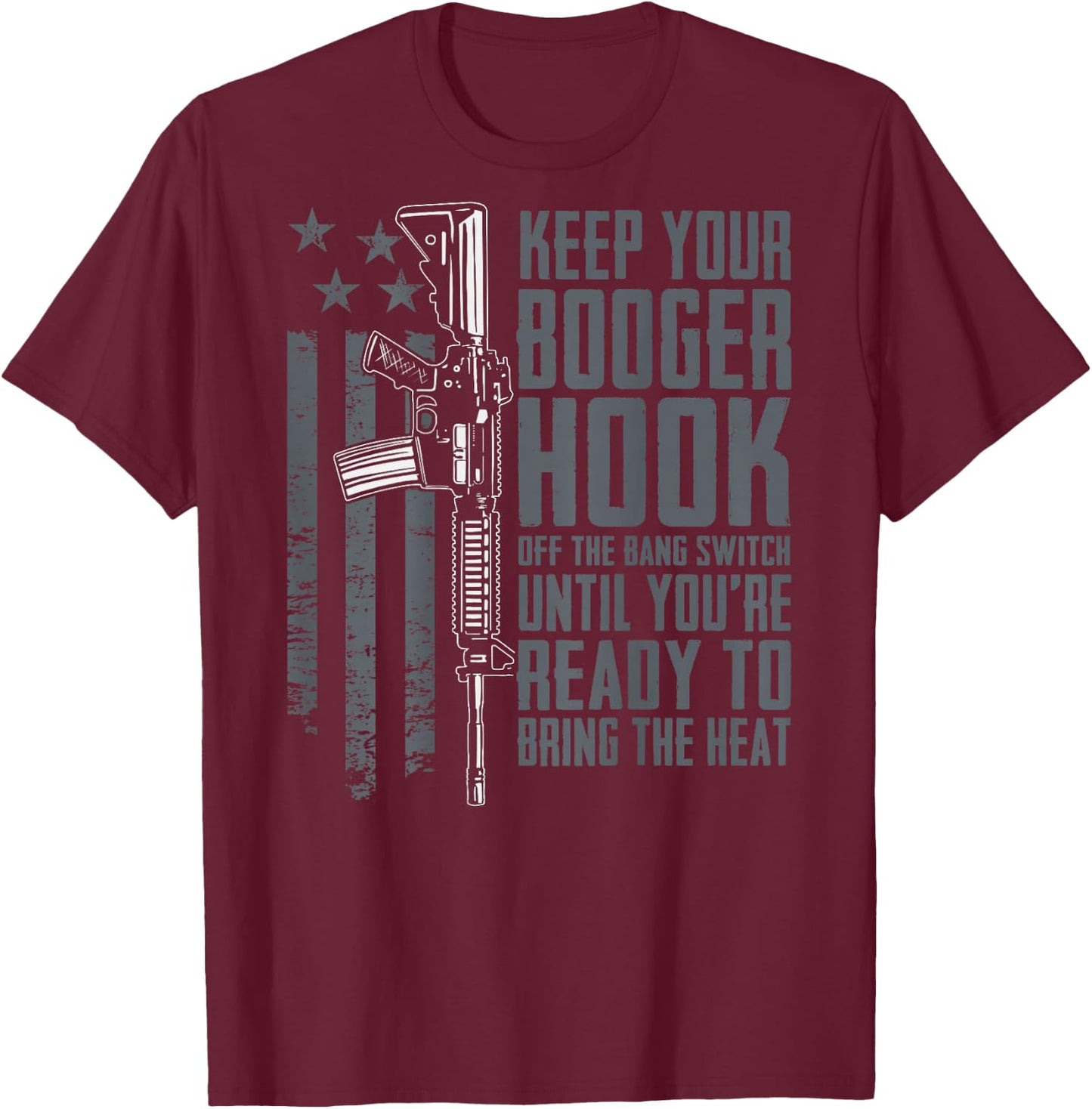 Keep Your Booger Hook Off The Bang Switch Funny (ON BACK) T-Shirt - T-Shirt | Maroon