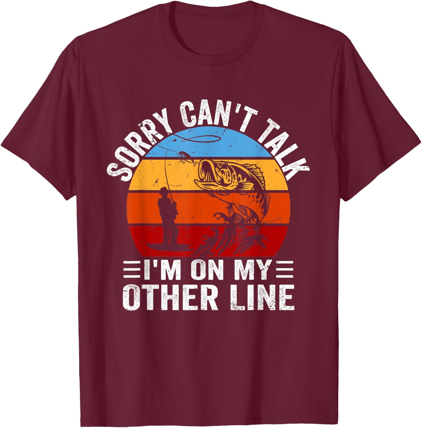 Funny Fisherman, Retro Sorry Can't Talk I'm On My Other Line T-Shirt - T-Shirt | Maroon