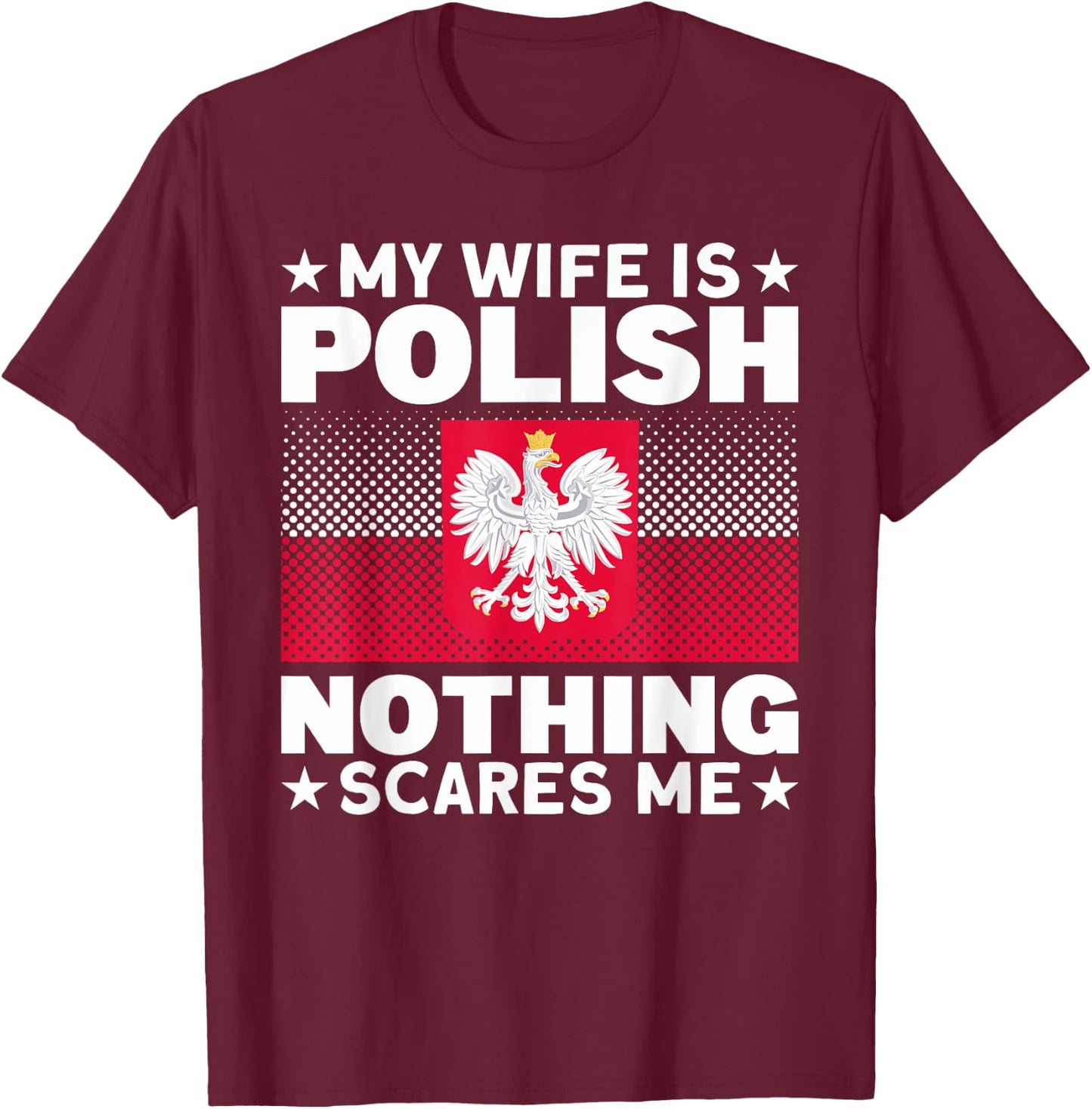 My Wife Is Polish Nothing Scares Me Poland People T-Shirt - T-Shirt | Maroon
