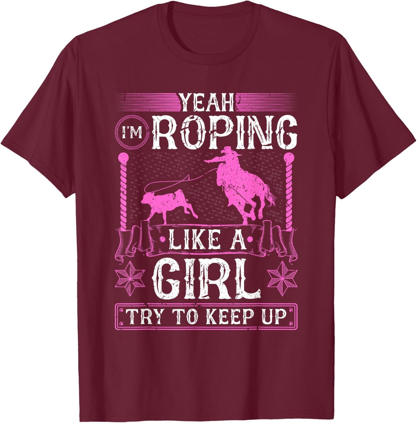 Breakaway Roping Like A Girl, Cowgirl Rodeo Calf Roping T-Shirt - T-Shirt | Maroon