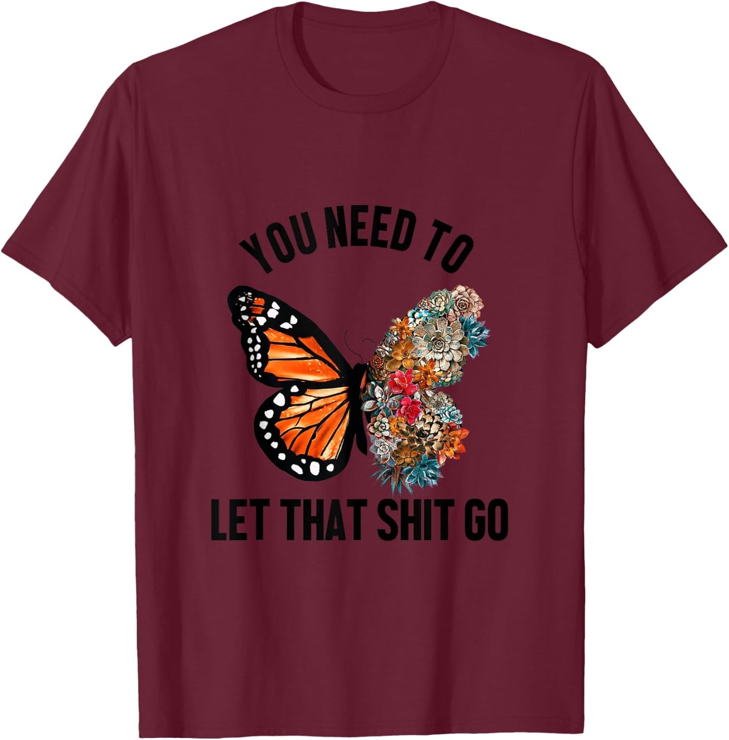 Butterfly You Need To Let That Shit Go T-Shirt - T-Shirt | Maroon