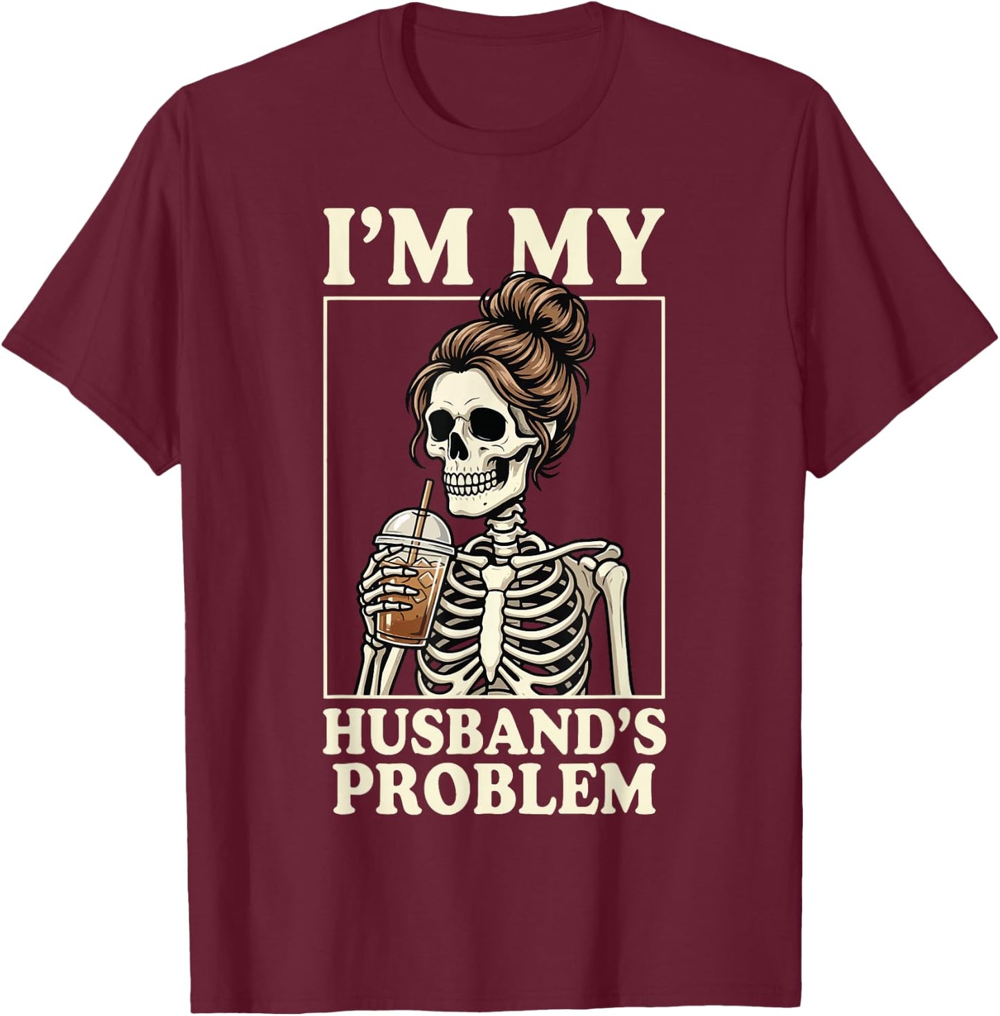 I'm My Husband's Problem T-Shirt - T-Shirt | Maroon