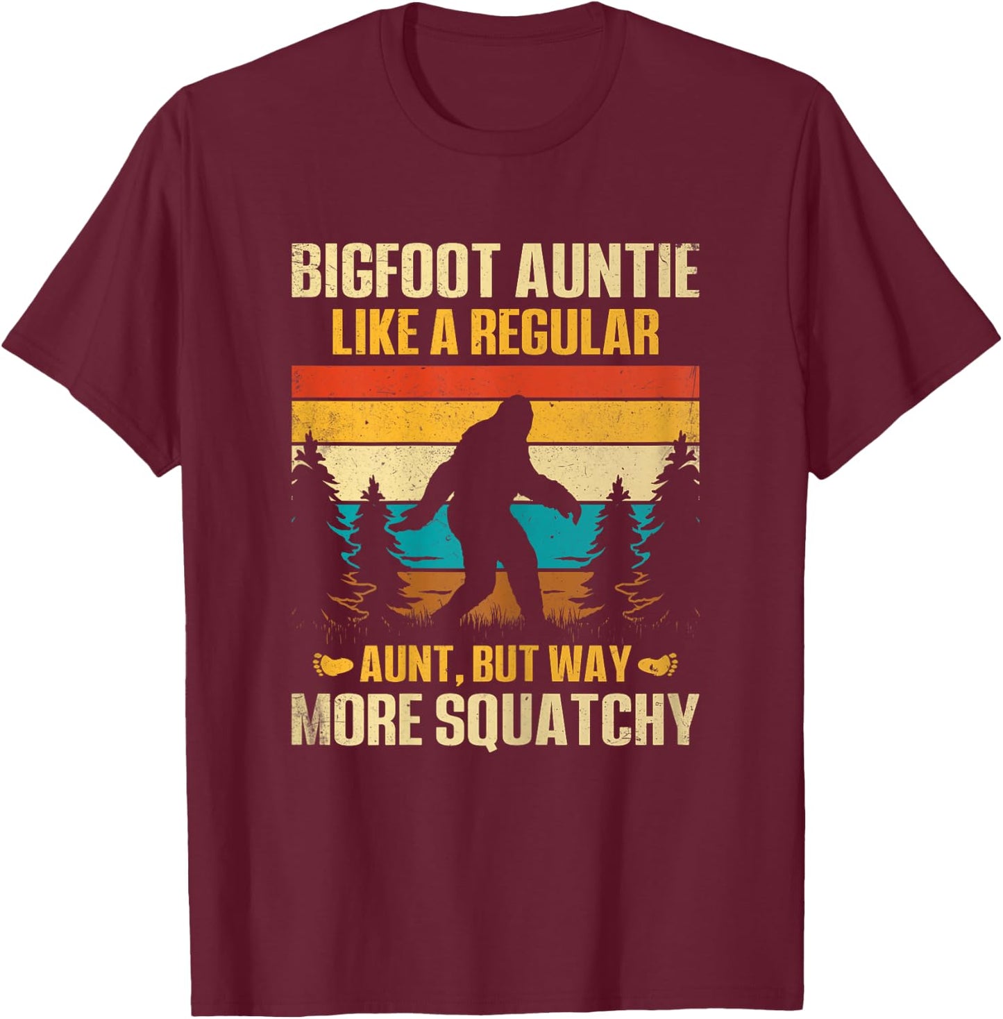 Bigfoot Auntie Like a Regular Aunt but Way More Squatchy T-Shirt - T-Shirt | Maroon