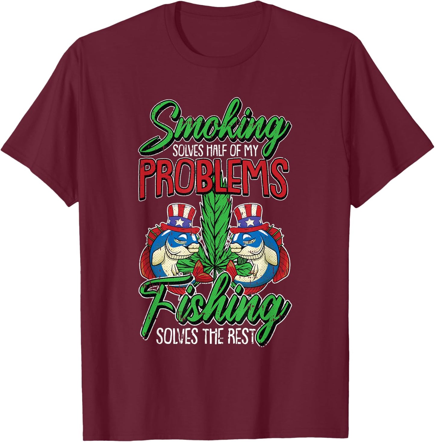 Fishing Solves The Rest 4th Of July Smoking Weed Fisherman T-Shirt - T-Shirt | Maroon