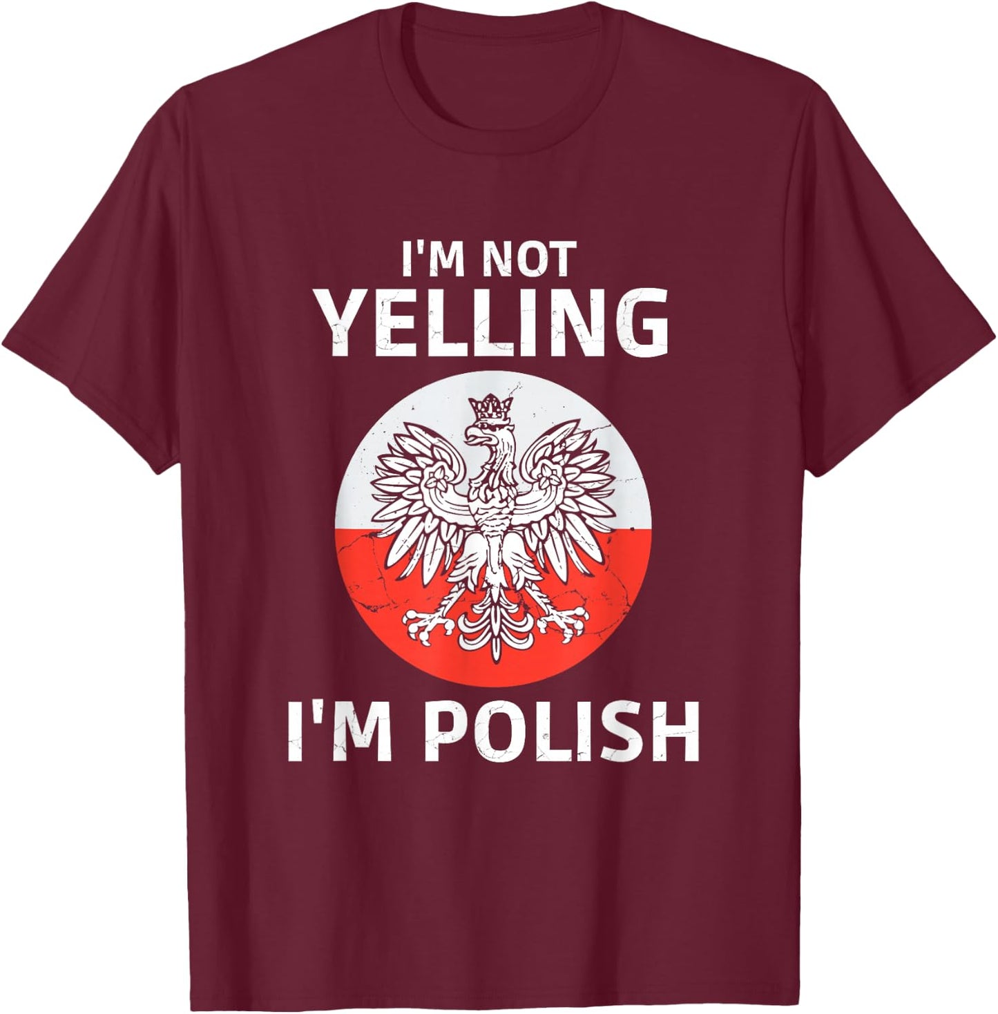 I'm Not Yelling I'm Polish, Polska, Poland T-Shirt - T-Shirt | Maroon