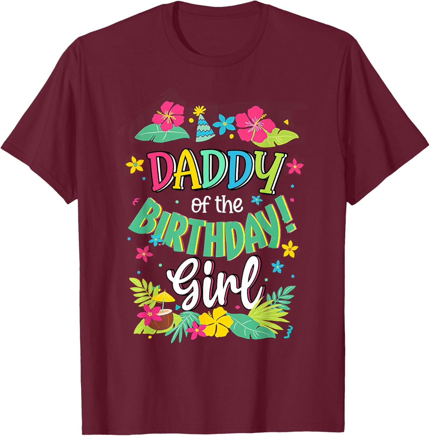 Daddy of the Birthday Girl shirt Dad Aloha Hawaii Party 1st T-Shirt - T-Shirt | Maroon