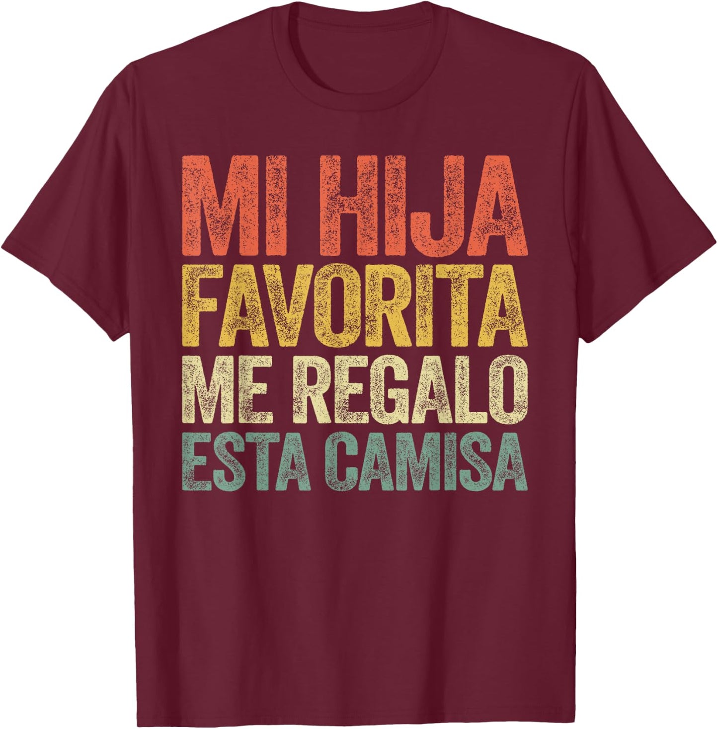 Mi Hija Favorita Me Regalo Esta Camisa Shirt Dia Del Padre T-Shirt - T-Shirt | Maroon