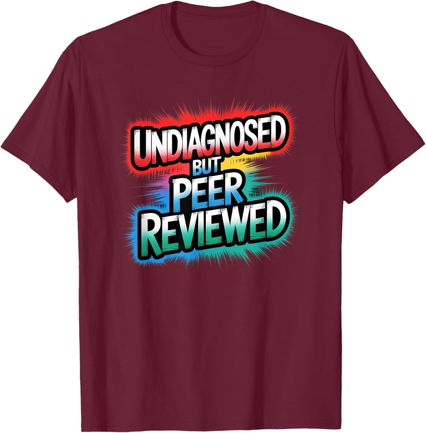 Funny Diagnosis Undiagnosed But Peer Reviewed T-Shirt - T-Shirt | Maroon