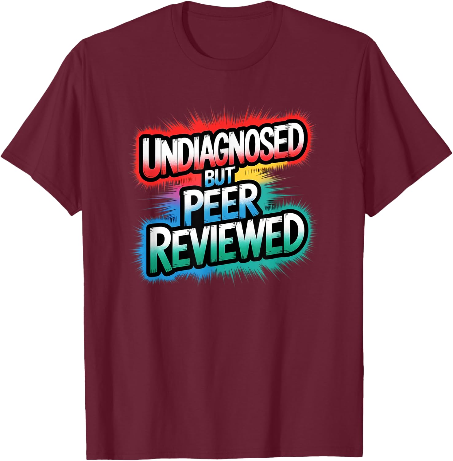 Funny Diagnosis Undiagnosed But Peer Reviewed T-Shirt - T-Shirt | Maroon
