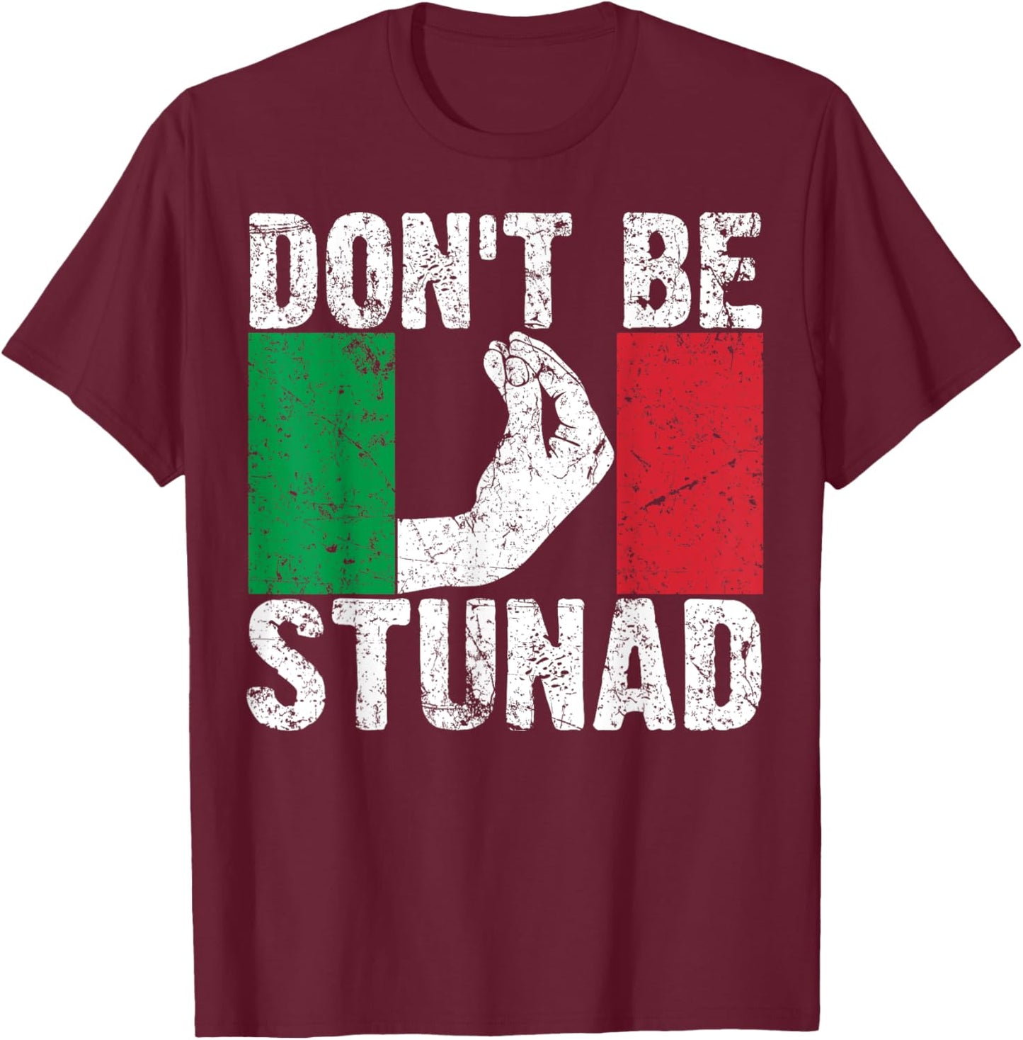 Funny Italian Gift Cool Don't Be Stunad T-Shirt - T-Shirt | Maroon