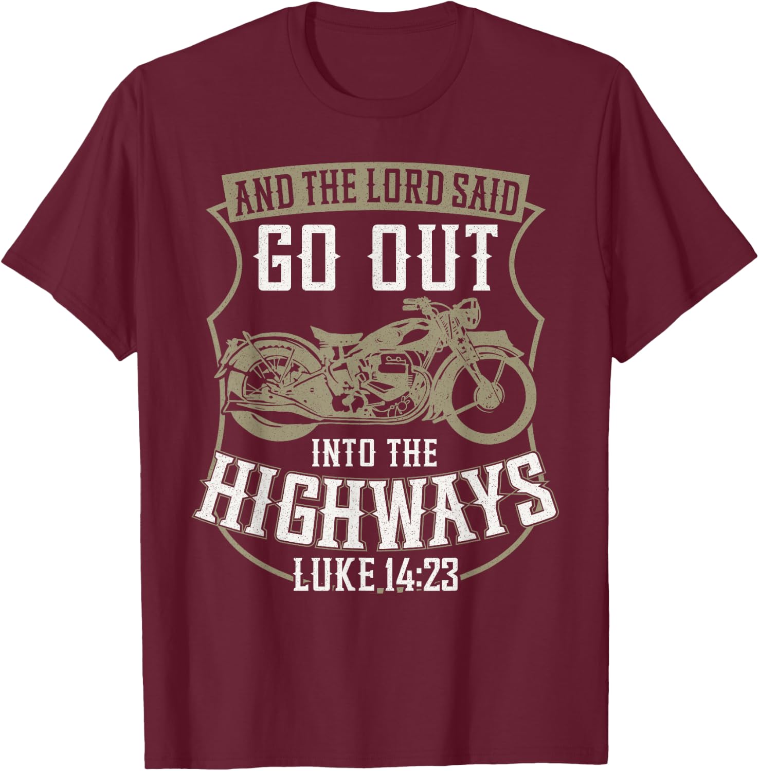 Christian Motorcycle Biker Faith Lord Go Out Into Highways T-Shirt - T-Shirt | Maroon