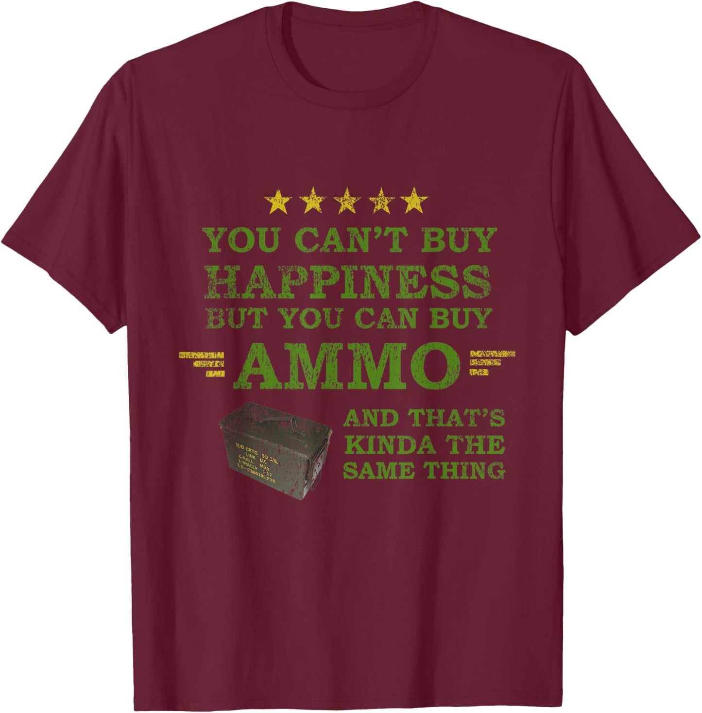 You Can't Buy Happiness But You Can Buy Ammo Funny Shirt T-Shirt - T-Shirt | Maroon