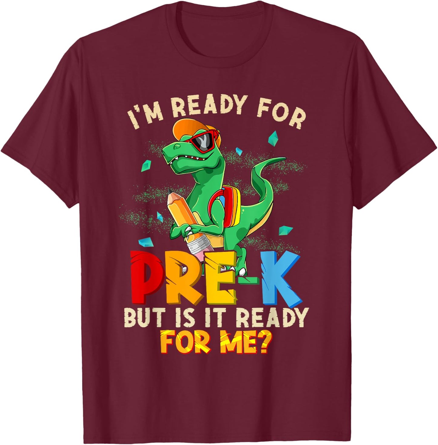 I'm Ready For Pre-K But Is It Ready For Me Dinosaur Boys T-Shirt - T-Shirt | Maroon