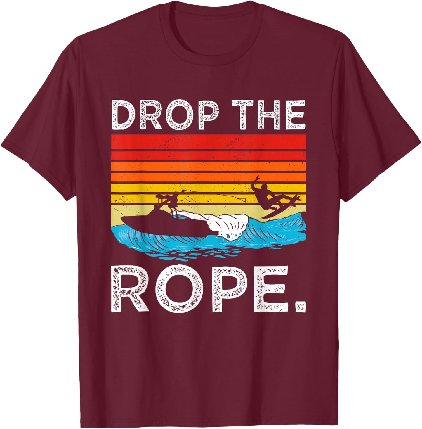 Drop The Rope Surfboarding Surfer Summer Surf Water Sports T-Shirt - T-Shirt | Maroon