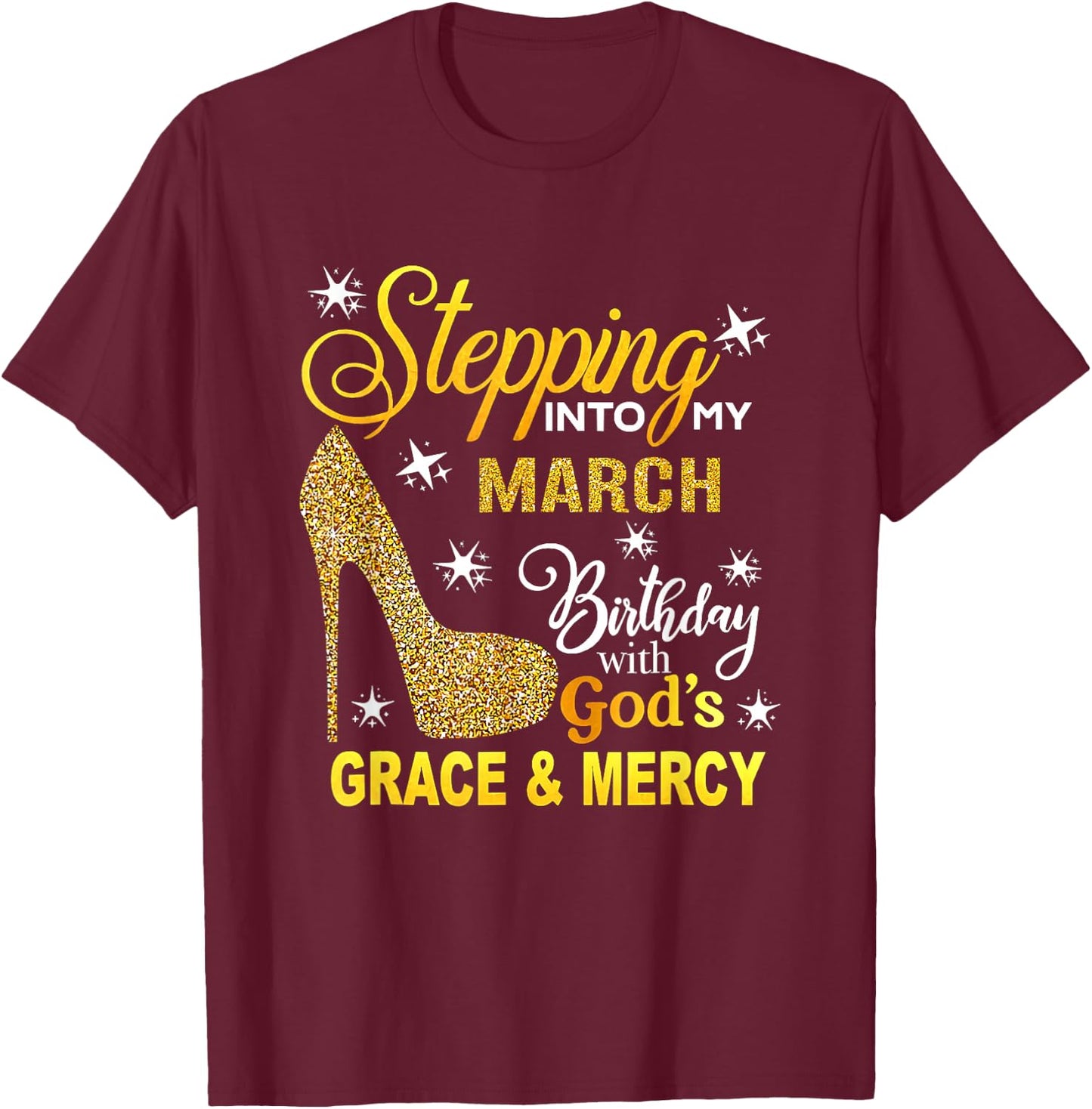 Stepping Into My March Birthday With Gods Grace And Mercy T-Shirt - T-Shirt | Maroon