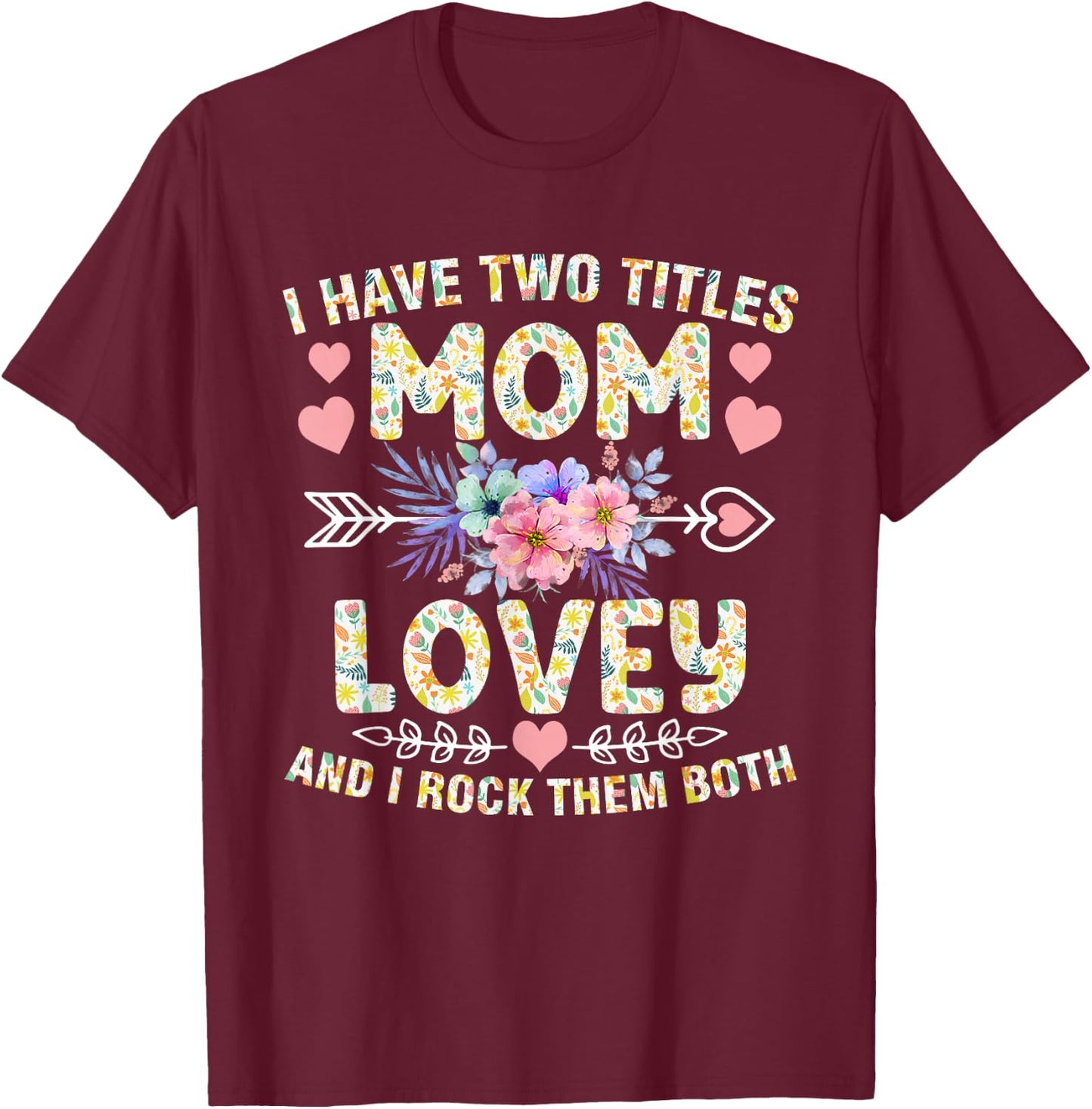 I Have Two Titles Mom And Lovey Shirt Funny Mother's Day T-Shirt - T-Shirt | Maroon