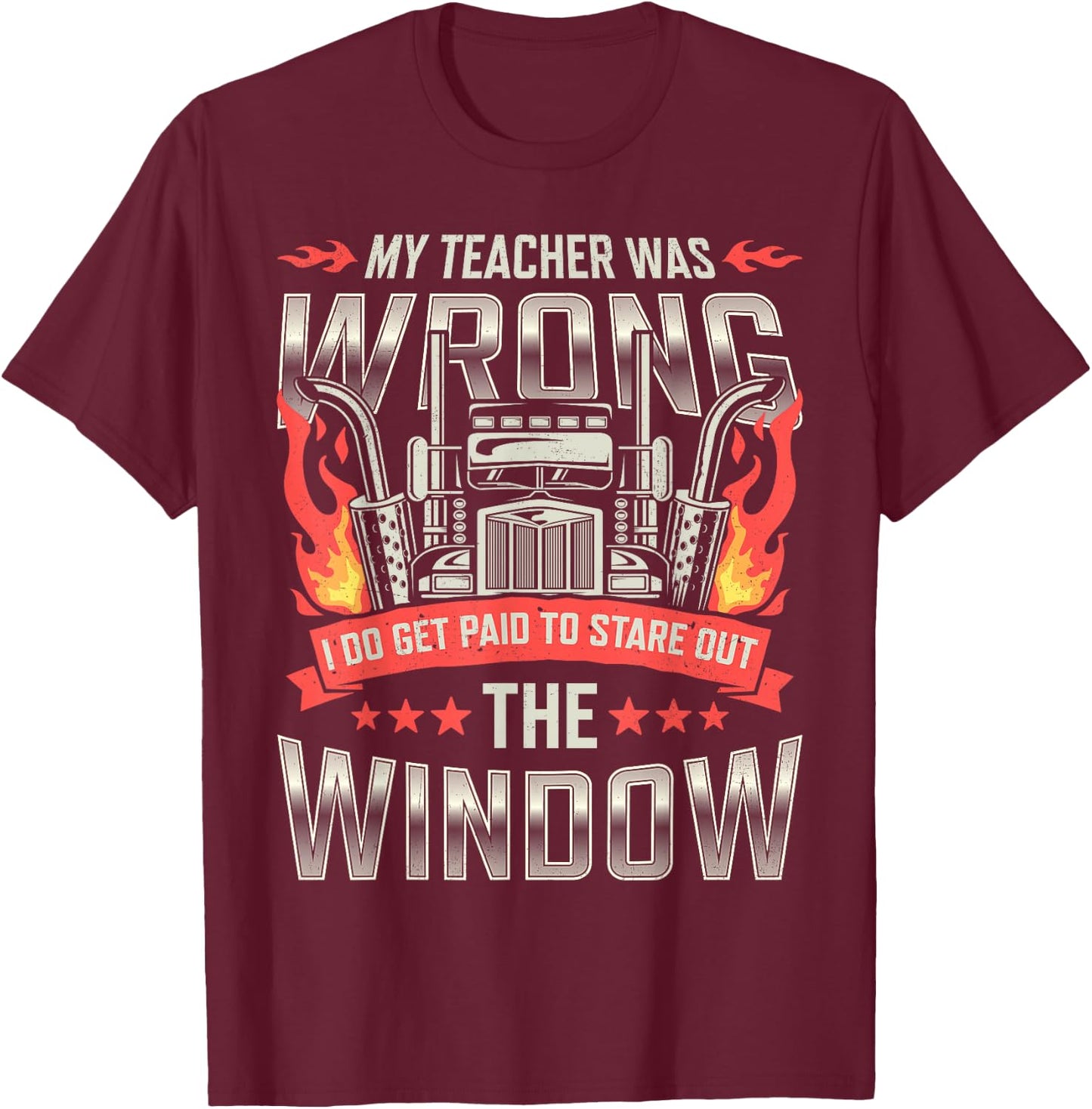 Trucker Truck Driver I Do Get Paid To Stare Out The Window T-Shirt - T-Shirt | Maroon