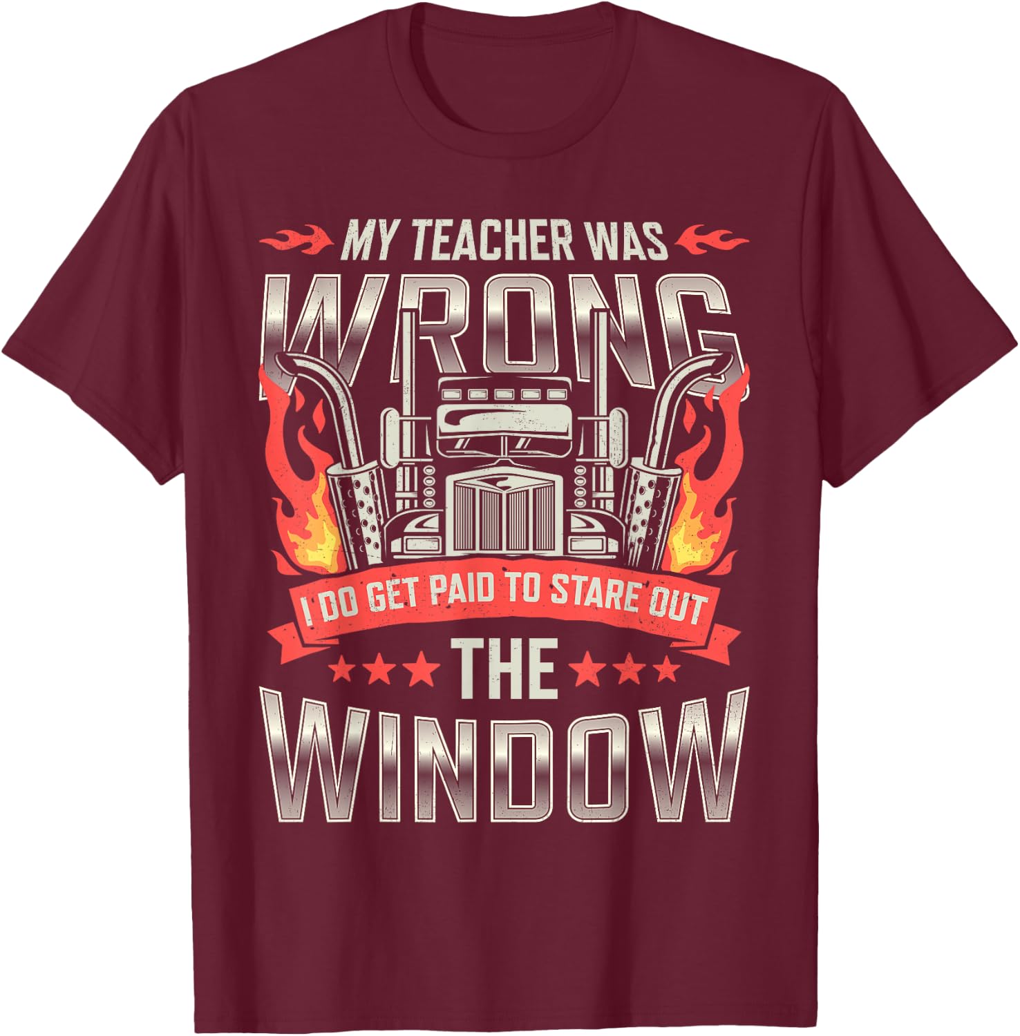 Trucker Truck Driver I Do Get Paid To Stare Out The Window T-Shirt - T-Shirt | Maroon
