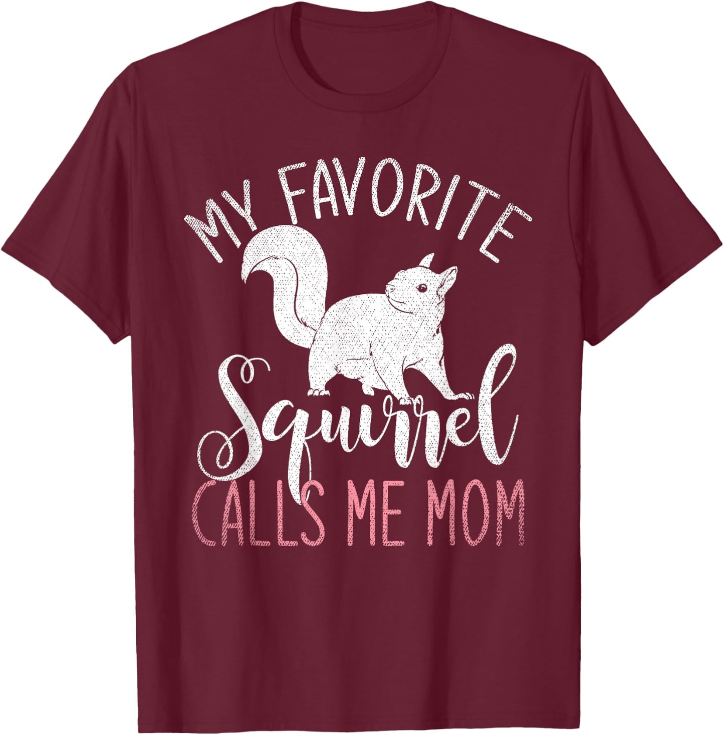 Animal Lover My Favorite Squirrel Calls Me Mom Squirrel T-Shirt - T-Shirt | Maroon