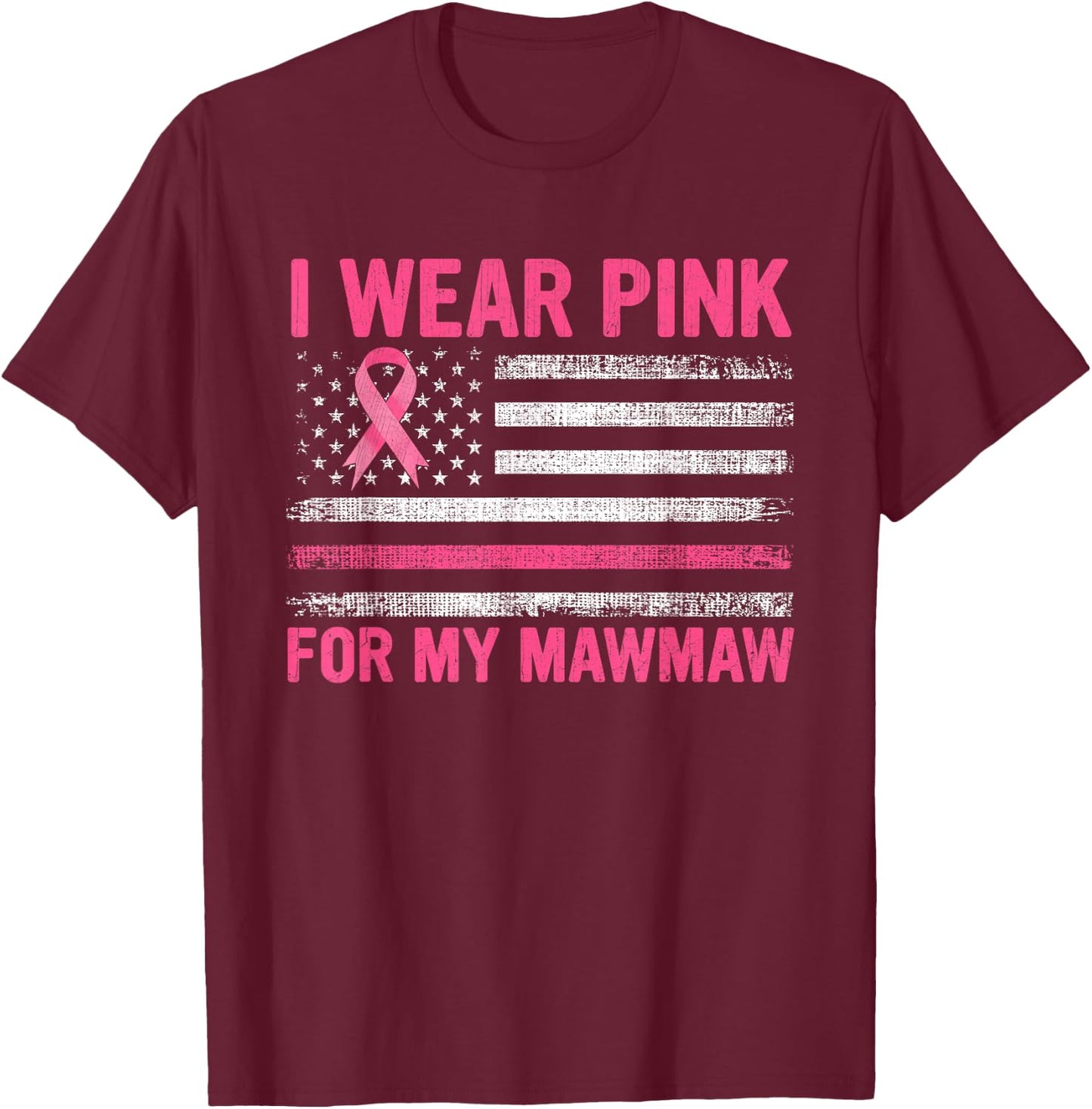 I Wear Pink For My Mawmaw Breast Cancer Awareness Support T-Shirt - T-Shirt | Maroon