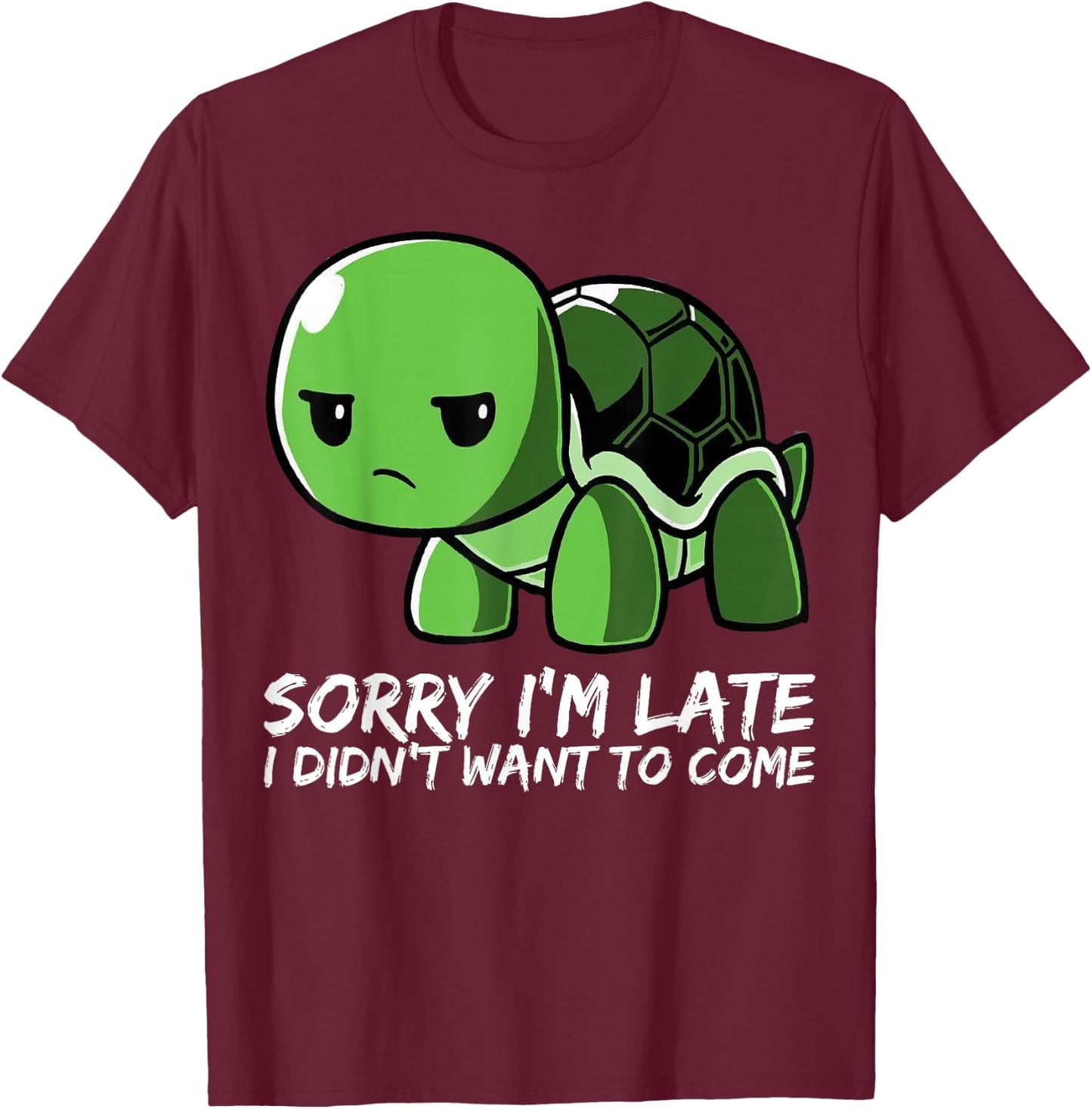 Cute Turtle - Sorry I'm Late I Didn't Want To Come T-Shirt - T-Shirt | Maroon