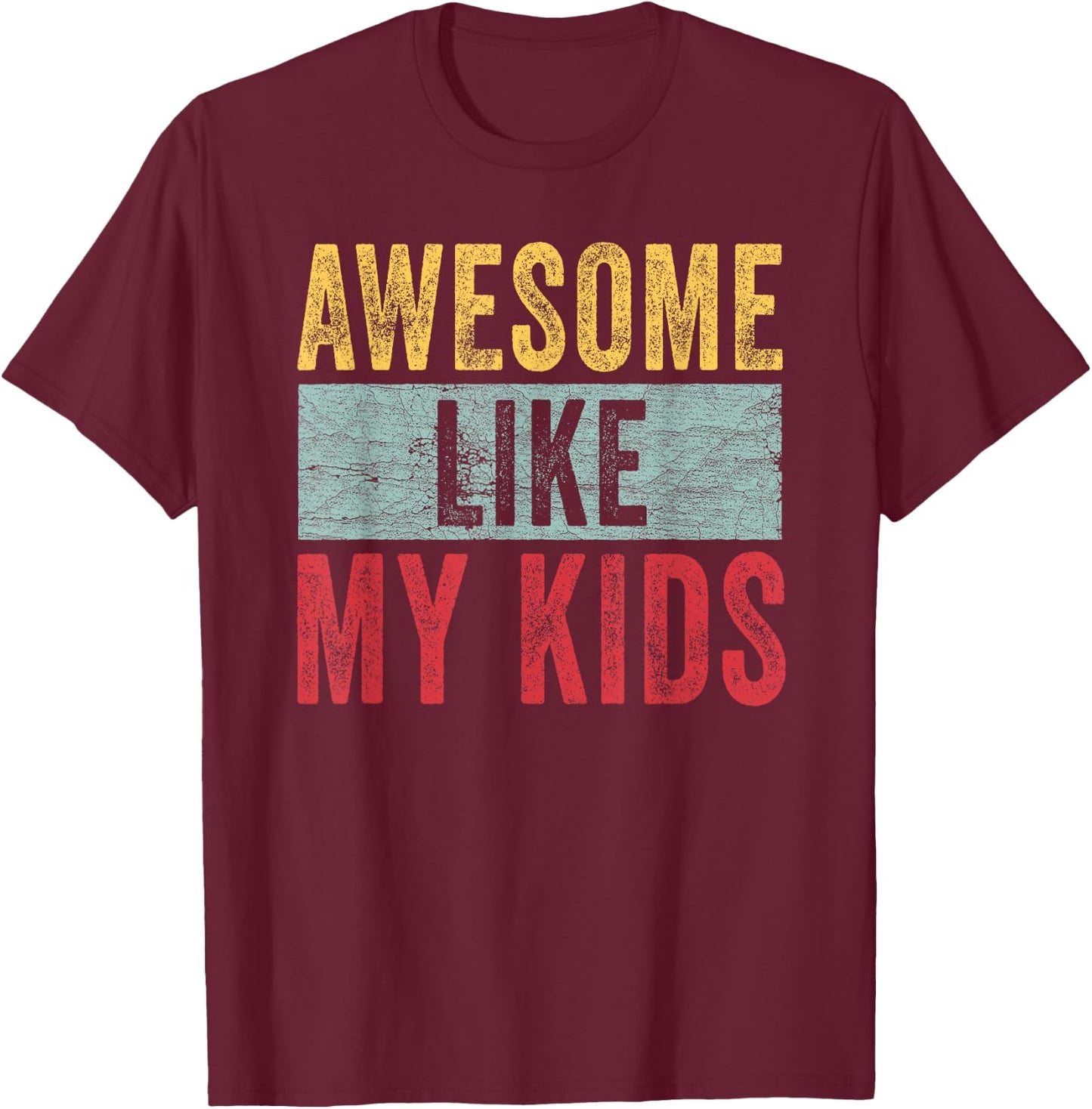 Awesome Like My Kids Dad Joke Funny Father's Day Gift T-Shirt - T-Shirt | Maroon
