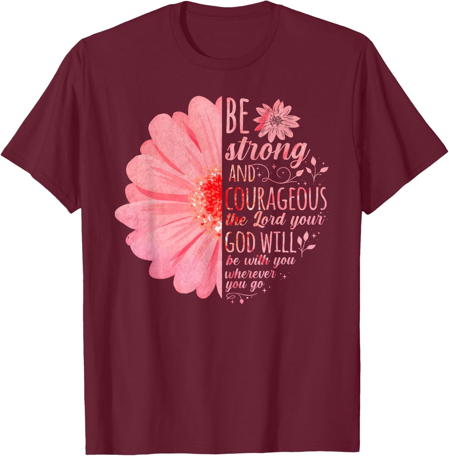 Christian Bible Verse Joshua 1:9 Flower T-Shirt - T-Shirt | Maroon