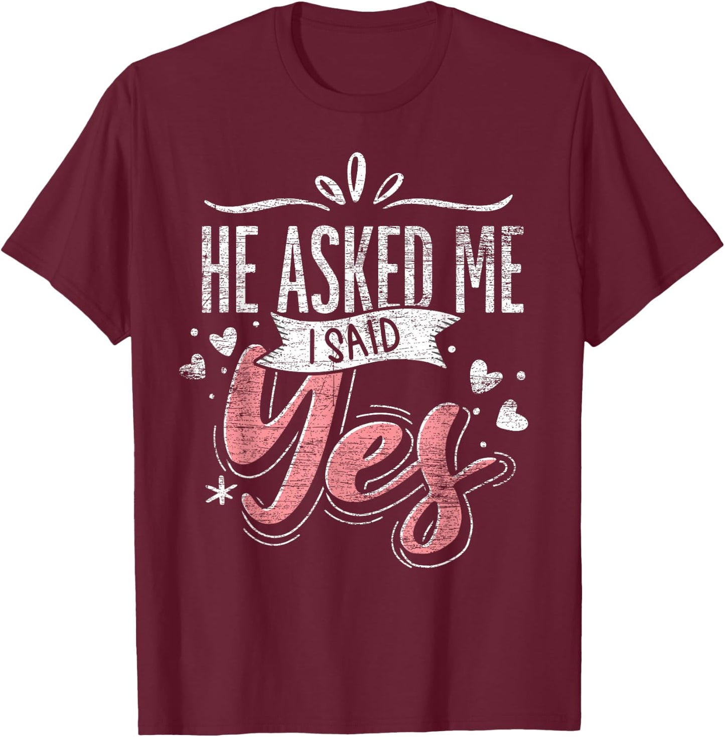 He Asked Me I Said Yes Wedding Announcement Engagement T-Shirt - T-Shirt | Maroon
