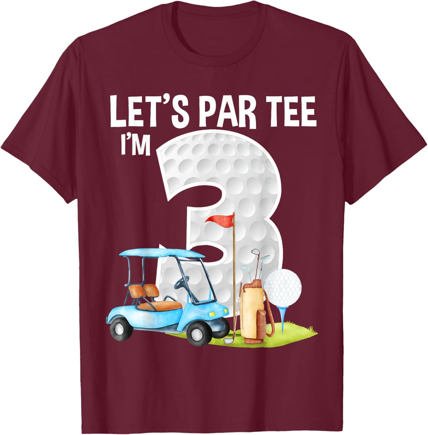 Let's Par I'm 3 3rd Birthday Party Golf Birthday Golfer T-Shirt - T-Shirt | Maroon